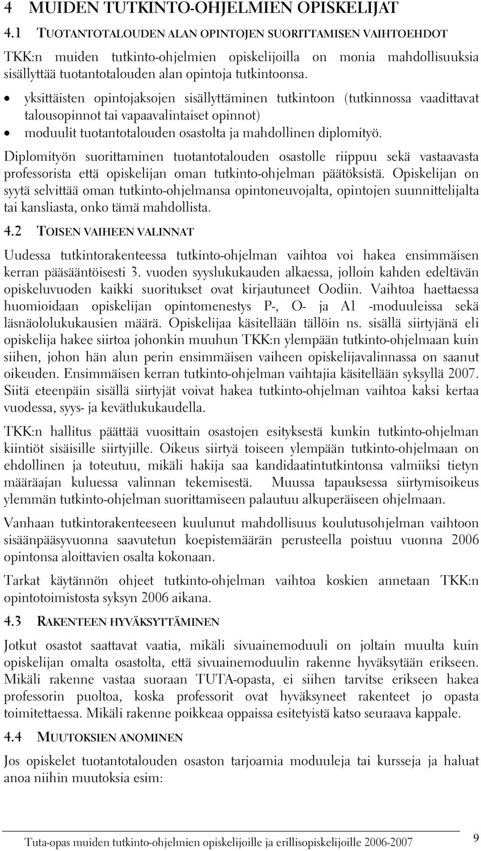 yksittäisten opintojaksojen sisällyttäminen tutkintoon (tutkinnossa vaadittavat talousopinnot tai vapaavalintaiset opinnot) moduulit tuotantotalouden osastolta ja mahdollinen diplomityö.