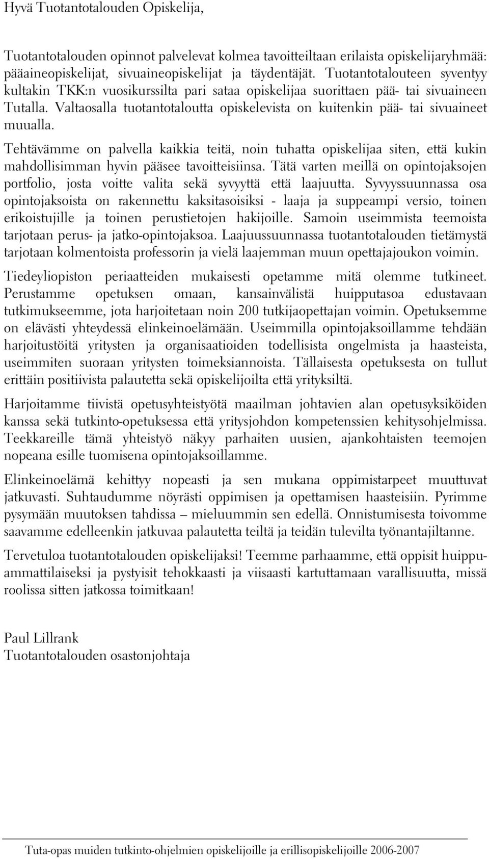 Valtaosalla tuotantotaloutta opiskelevista on kuitenkin pää- tai sivuaineet muualla.