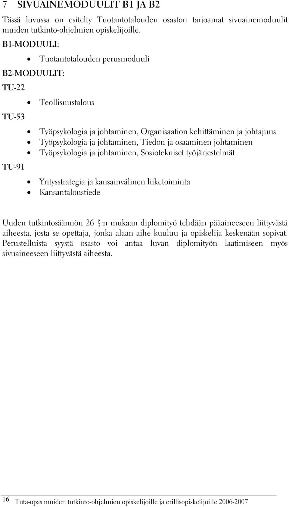 osaaminen johtaminen Työpsykologia ja johtaminen, Sosiotekniset työjärjestelmät TU-91 Yritysstrategia ja kansainvälinen liiketoiminta Kansantaloustiede Uuden tutkintosäännön 26 :n mukaan