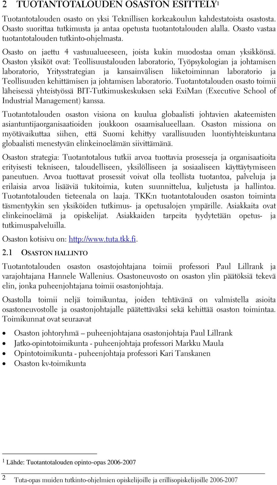 Osaston yksiköt ovat: Teollisuustalouden laboratorio, Työpsykologian ja johtamisen laboratorio, Yritysstrategian ja kansainvälisen liiketoiminnan laboratorio ja Teollisuuden kehittämisen ja