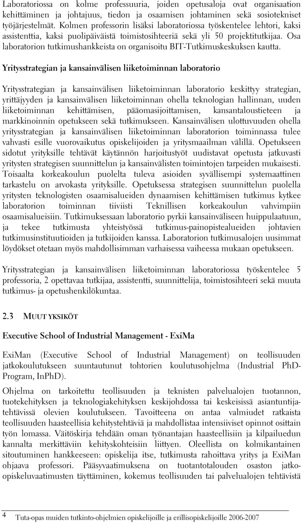 Osa laboratorion tutkimushankkeista on organisoitu BIT-Tutkimuskeskuksen kautta.