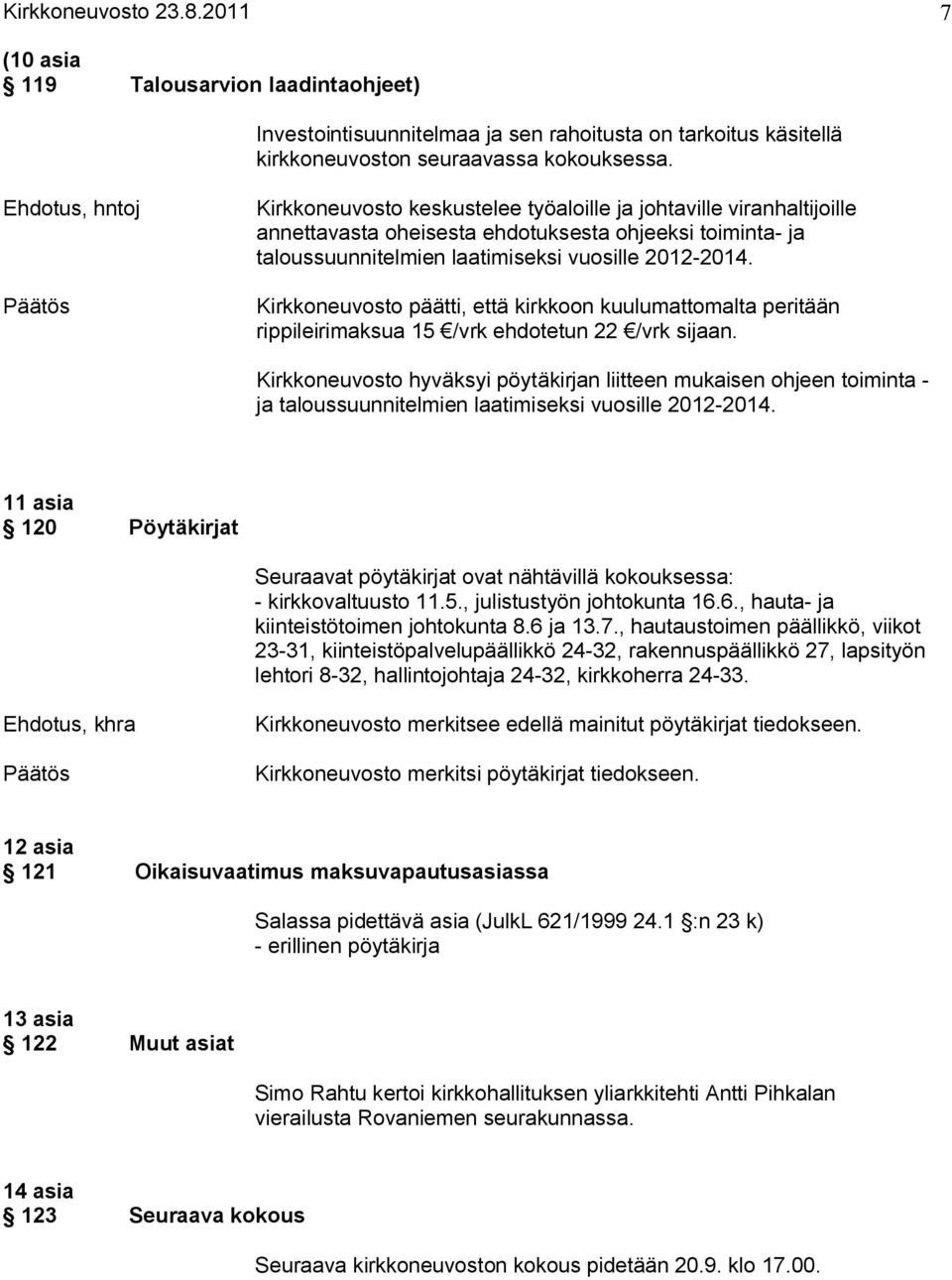 Kirkkoneuvosto päätti, että kirkkoon kuulumattomalta peritään rippileirimaksua 15 /vrk ehdotetun 22 /vrk sijaan.