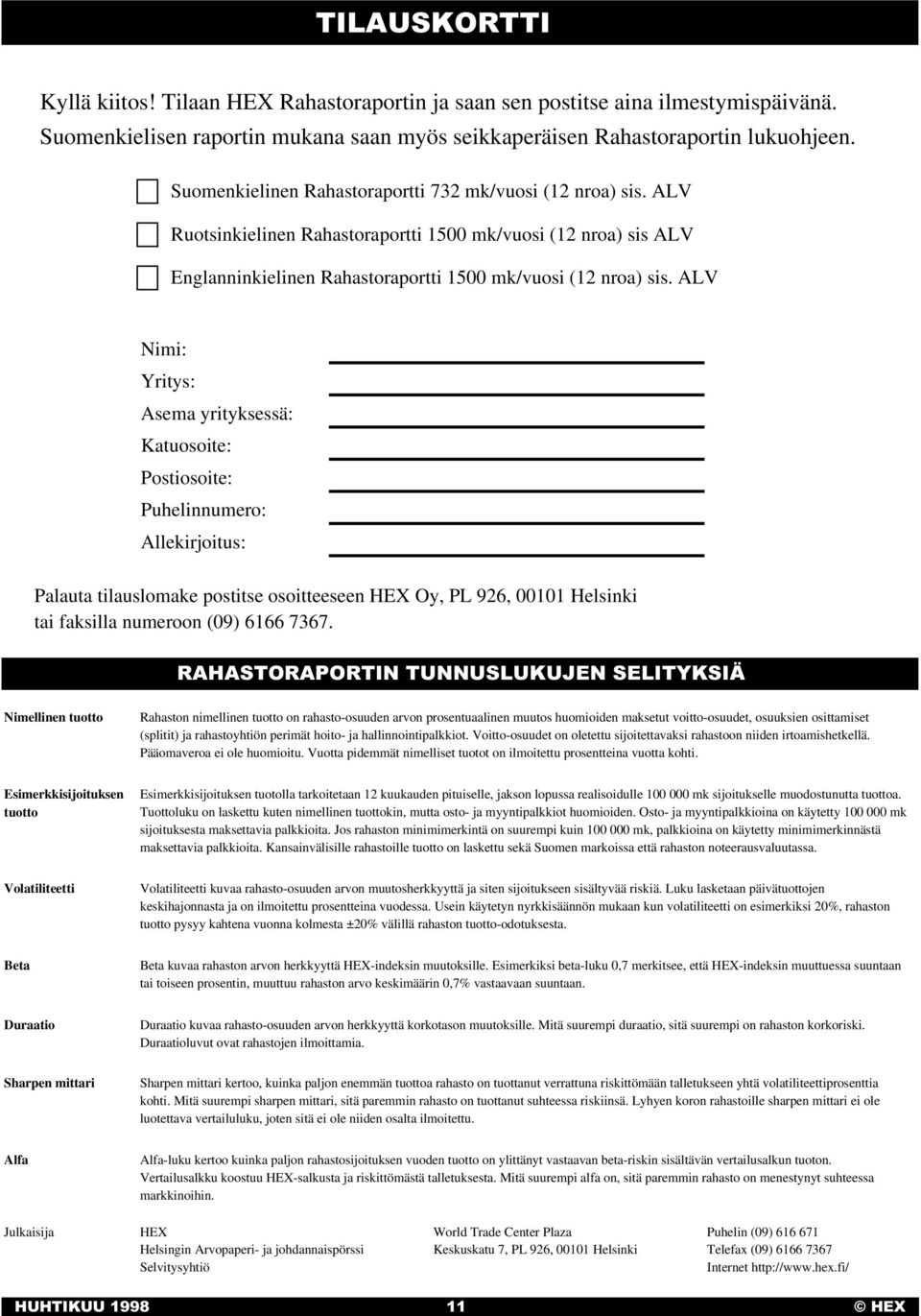 ALV Nimi: Yritys: Asema yrityksessä: Katuosoite: Postiosoite: Puhelinnumero: Allekirjoitus: Palauta tilauslomake postitse osoitteeseen HEX Oy, PL 926, 00101 Helsinki tai faksilla numeroon (09) 6166