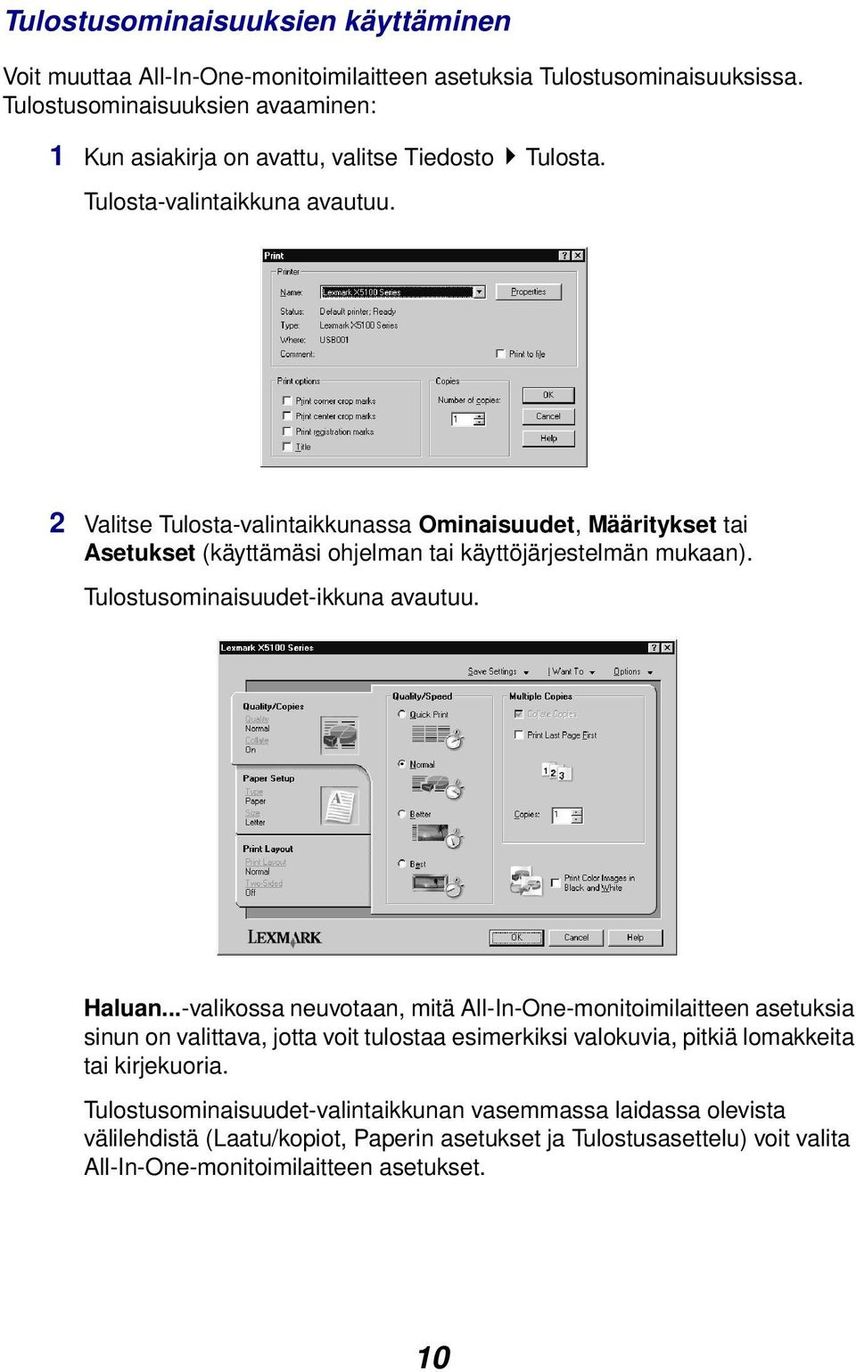 2 Valitse Tulosta-valintaikkunassa Ominaisuudet, Määritykset tai Asetukset (käyttämäsi ohjelman tai käyttöjärjestelmän mukaan). Tulostusominaisuudet-ikkuna avautuu. Haluan.