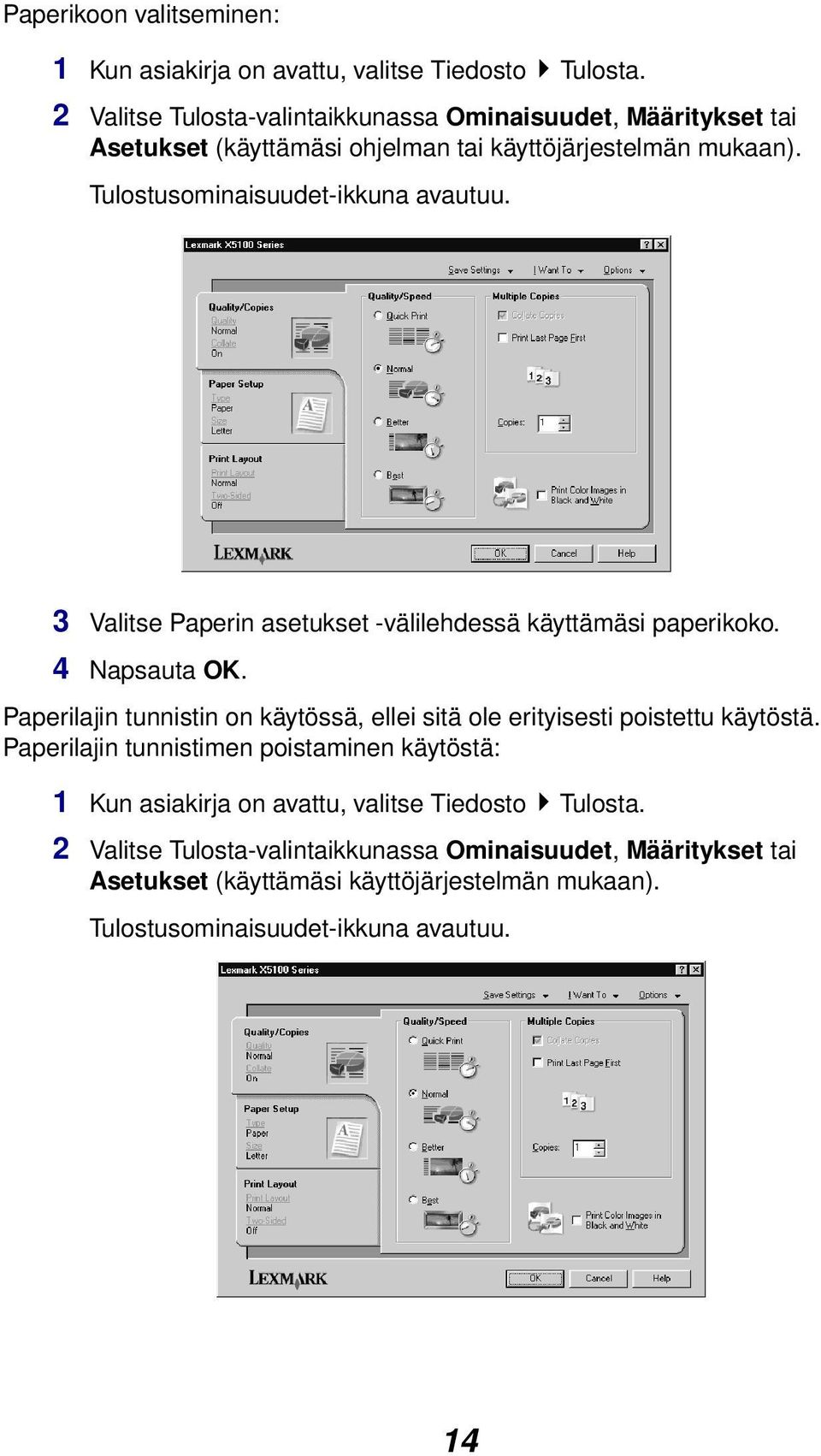 3 Valitse Paperin asetukset -välilehdessä käyttämäsi paperikoko. 4 Napsauta OK. Paperilajin tunnistin on käytössä, ellei sitä ole erityisesti poistettu käytöstä.