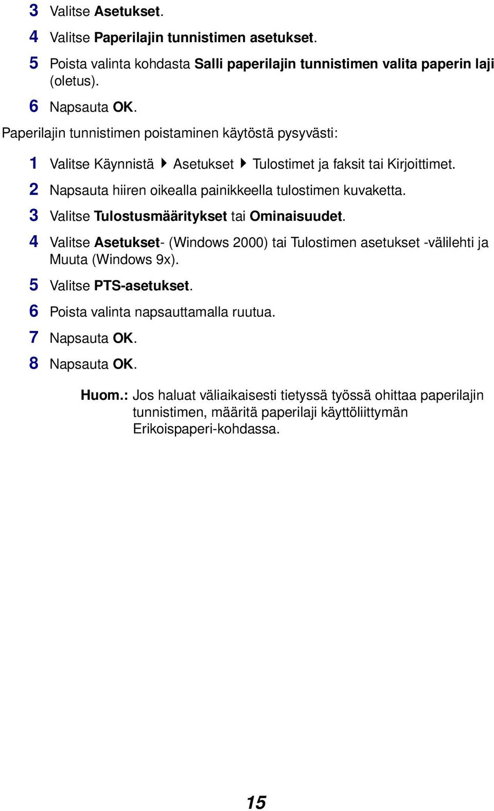 2 Napsauta hiiren oikealla painikkeella tulostimen kuvaketta. 3 Valitse Tulostusmääritykset tai Ominaisuudet.