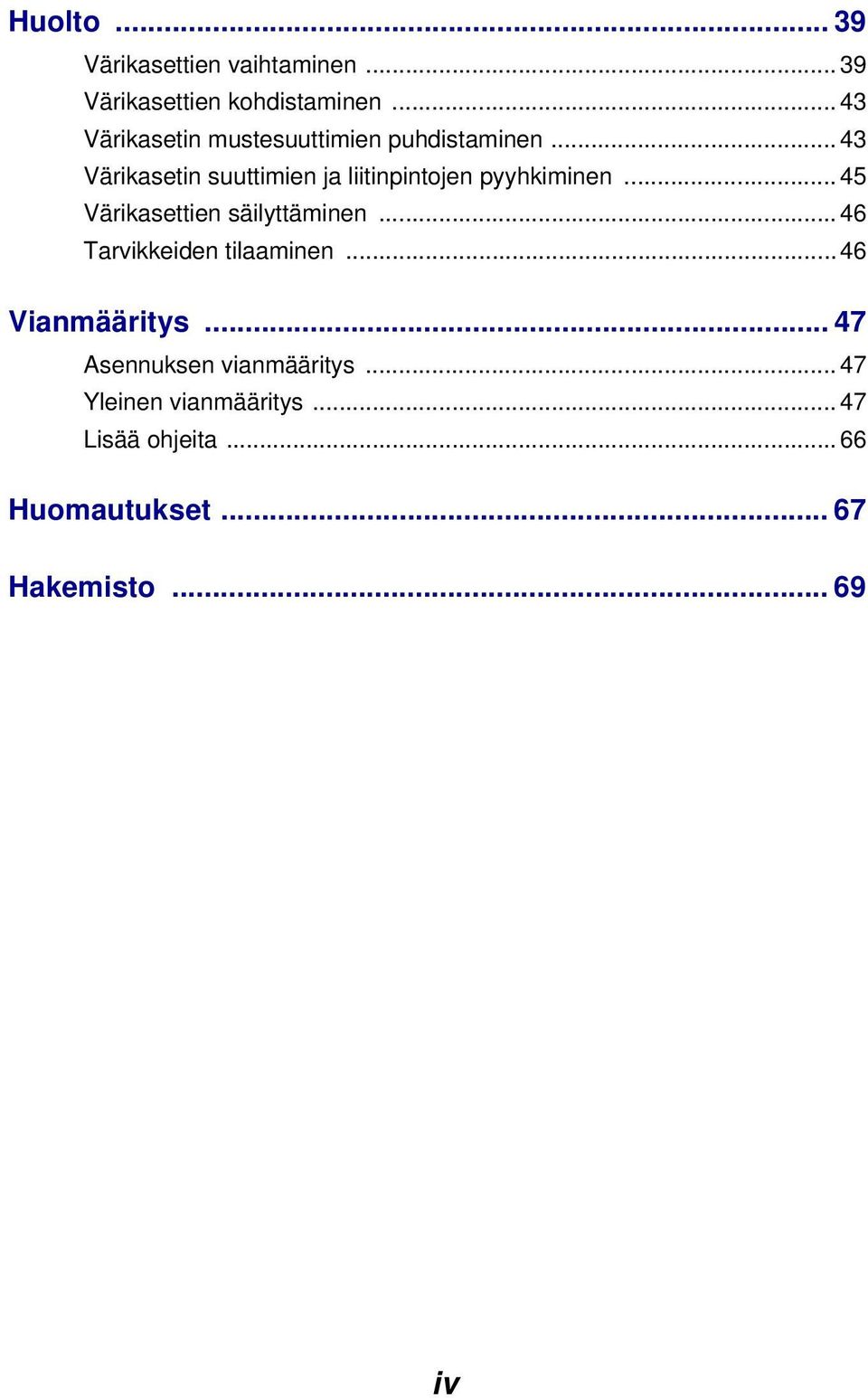 .. 43 Värikasetin suuttimien ja liitinpintojen pyyhkiminen... 45 Värikasettien säilyttäminen.