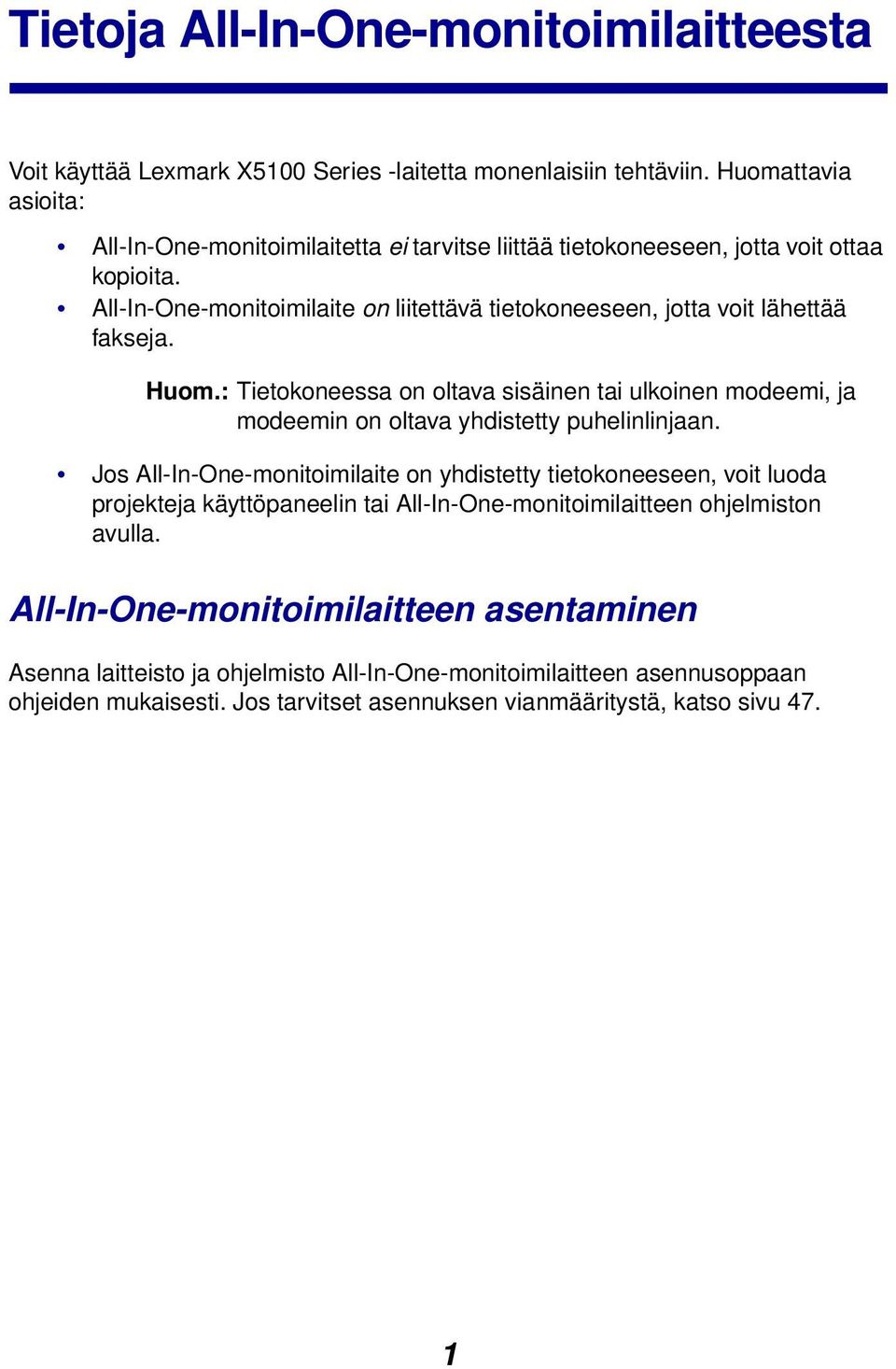 All-In-One-monitoimilaite on liitettävä tietokoneeseen, jotta voit lähettää fakseja. Huom.