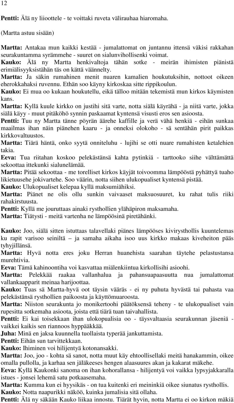 Kauko: Älä ny Martta henkivaltoja tähän sotke - meirän ihimisten piänistä erimiälisyyksistähän täs on kättä väännelty.