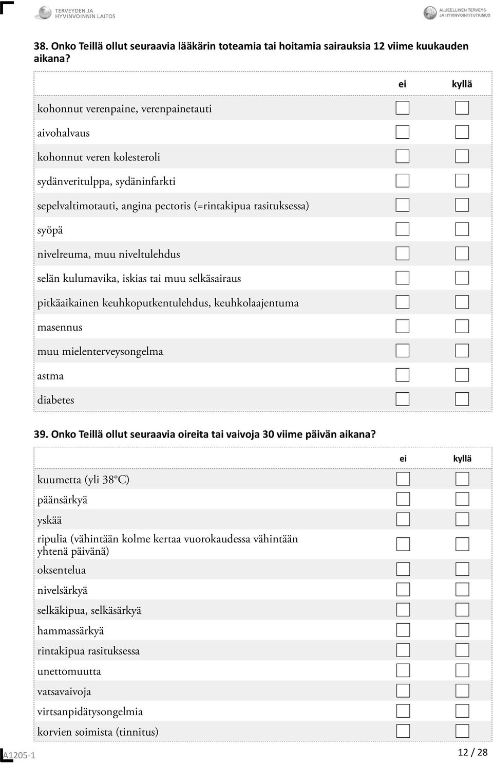 niveltulehdus selän kulumavika, iskias tai muu selkäsairaus pitkäaikainen keuhkoputkentulehdus, keuhkolaajentuma masennus muu mielenterveysongelma astma diabetes 39.