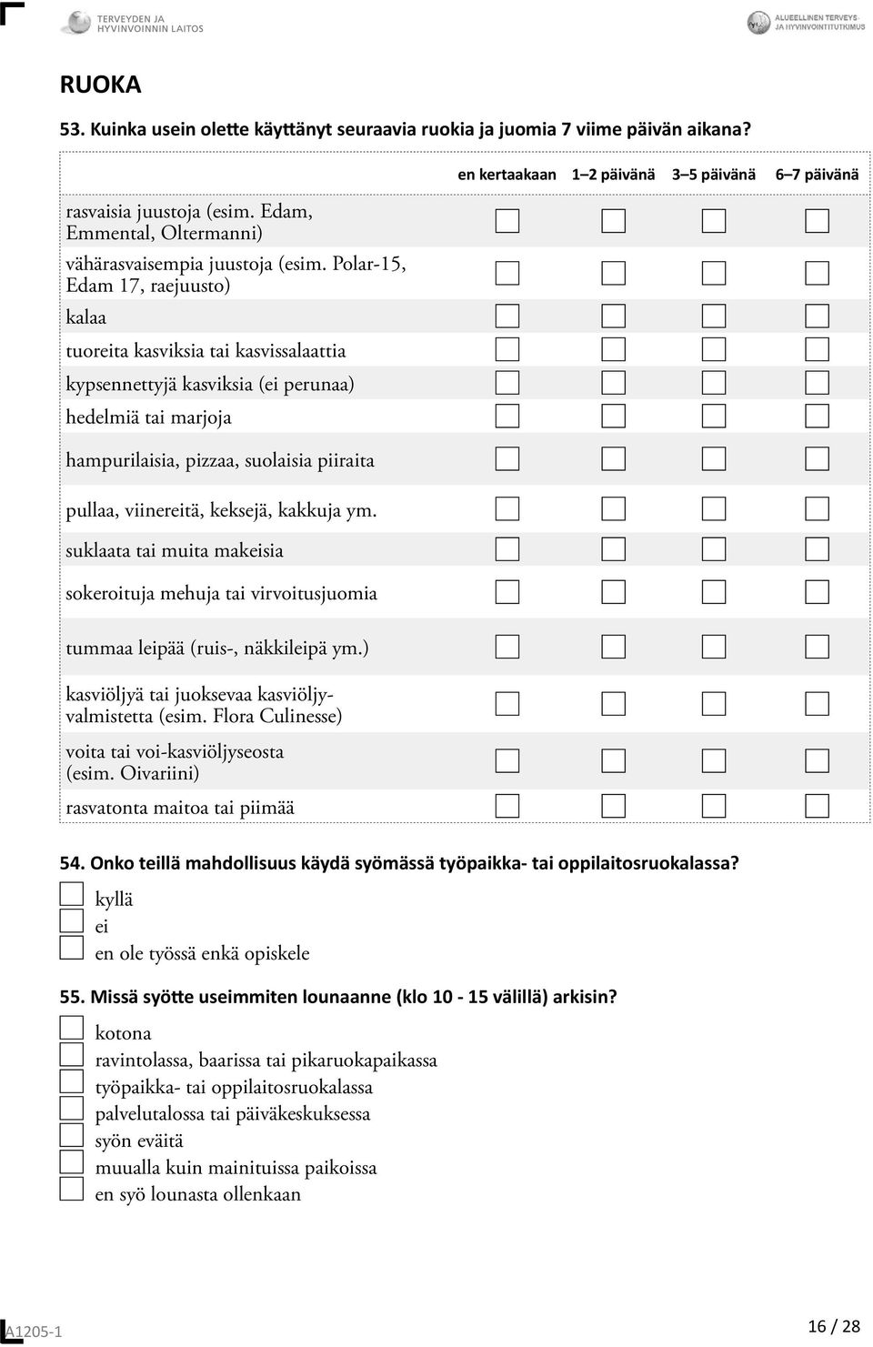 keksejä, kakkuja ym. suklaata tai muita makeisia sokeroituja mehuja tai virvoitusjuomia en kertaakaan 1 2 päivänä 3 5 päivänä 6 7 päivänä tummaa leipää (ruis-, näkkileipä ym.