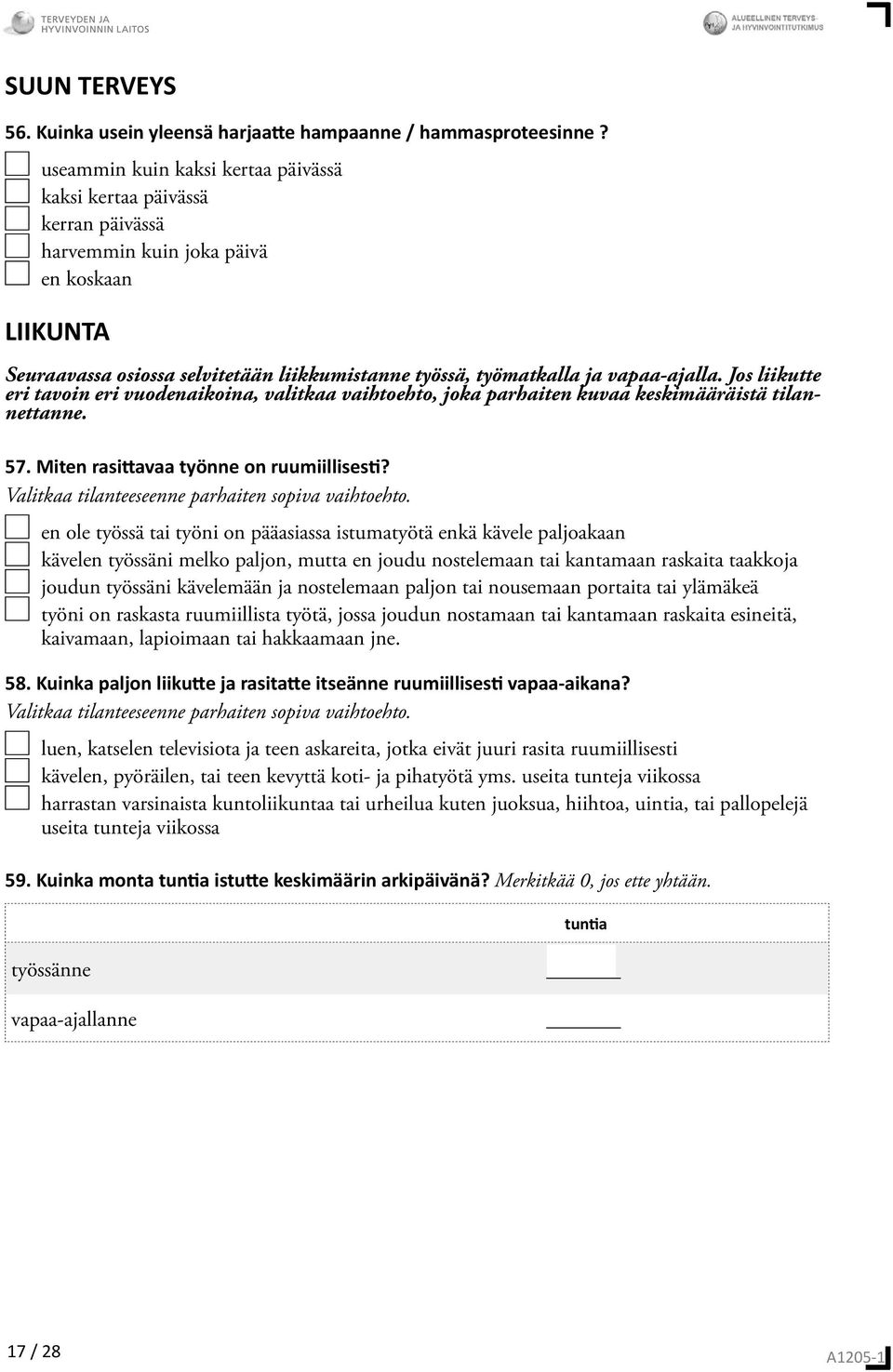 vapaa-ajalla. Jos liikutte eri tavoin eri vuodenaikoina, valitkaa vaihtoehto, joka parhaiten kuvaa keskimääräistä tilannettanne. 57. Miten rasi avaa työnne on ruumiillises?