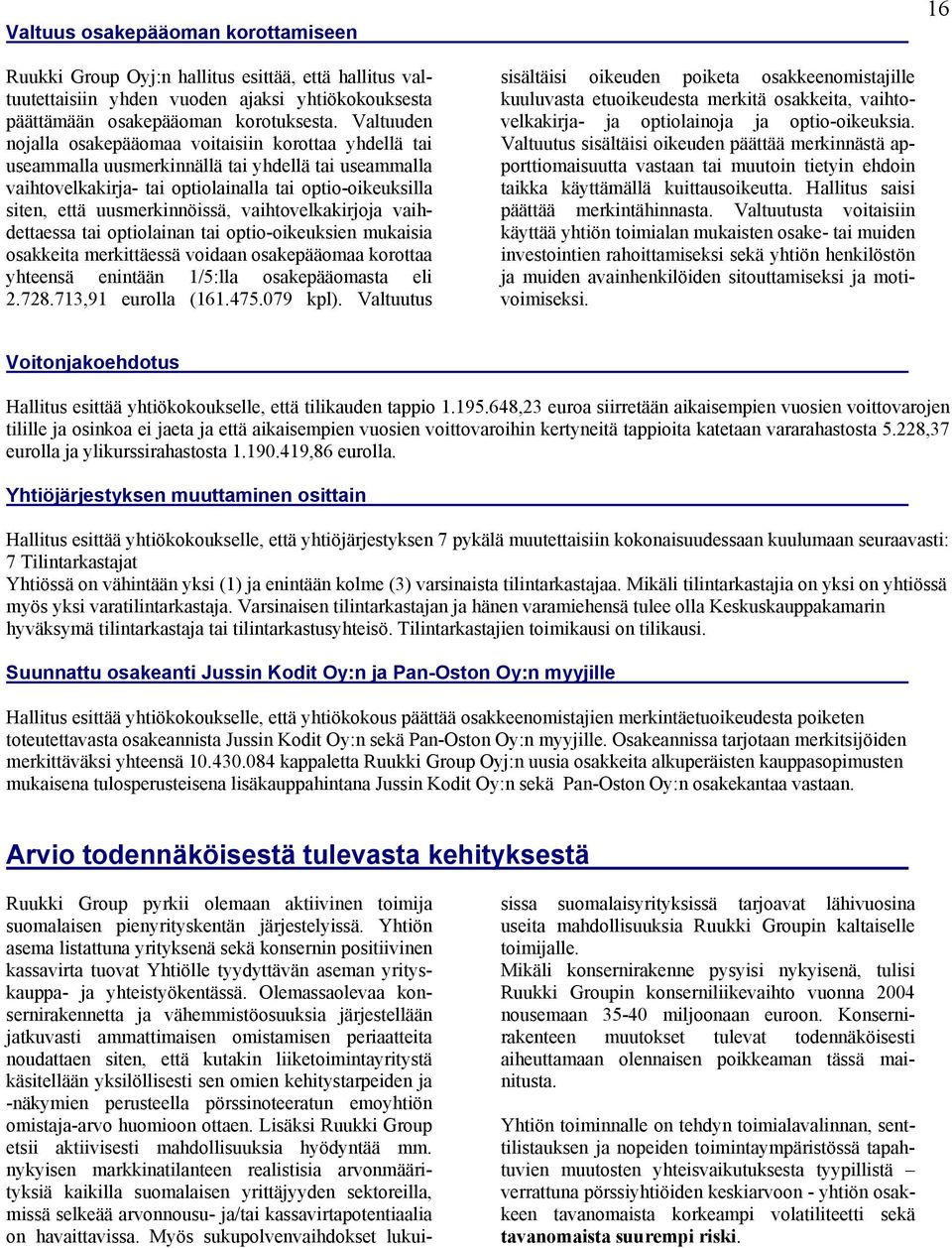 uusmerkinnöissä, vaihtovelkakirjoja vaihdettaessa tai optiolainan tai optio-oikeuksien mukaisia osakkeita merkittäessä voidaan osakepääomaa korottaa yhteensä enintään 1/5:lla osakepääomasta eli 2.728.