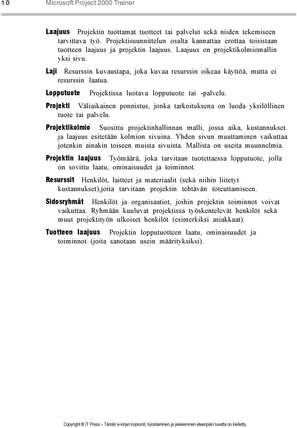 Laji Resurssin kuvaustapa, joka kuvaa resurssin oikeaa käyttöä, mutta ei resurssin laatua. Lopputuote Projektissa luotava lopputuote tai -palvelu.