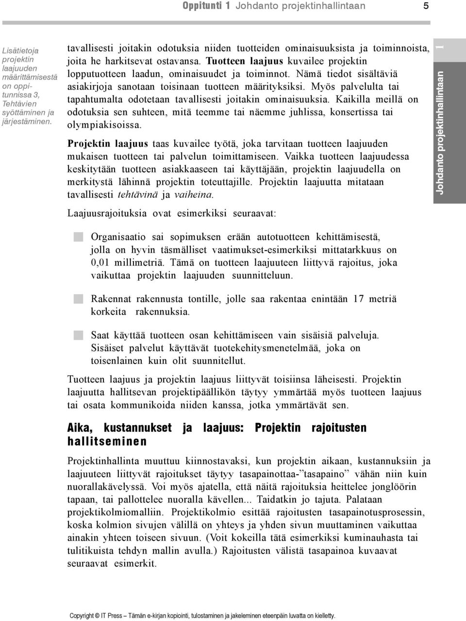 Nämä tiedot sisältäviä asiakirjoja sanotaan toisinaan tuotteen määrityksiksi. Myös palvelulta tai tapahtumalta odotetaan tavallisesti joitakin ominaisuuksia.