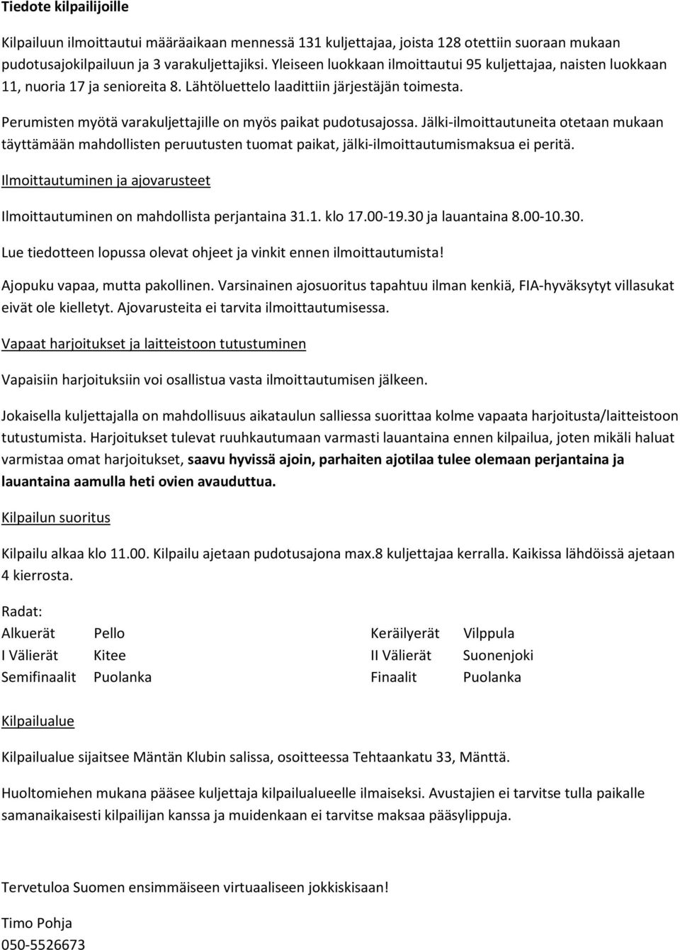 Perumisten myötä varakuljettajille on myös paikat pudotusajossa. Jälki-ilmoittautuneita otetaan mukaan täyttämään mahdollisten peruutusten tuomat paikat, jälki-ilmoittautumismaksua ei peritä.