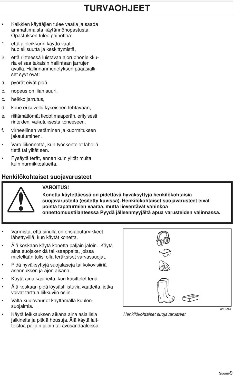 heikko jarrutus, d. kone ei sovellu kyseiseen tehtävään, e. riittämättömät tiedot maaperän, erityisesti rinteiden, vaikutuksesta koneeseen, f. virheellinen vetäminen ja kuormituksen jakautuminen.