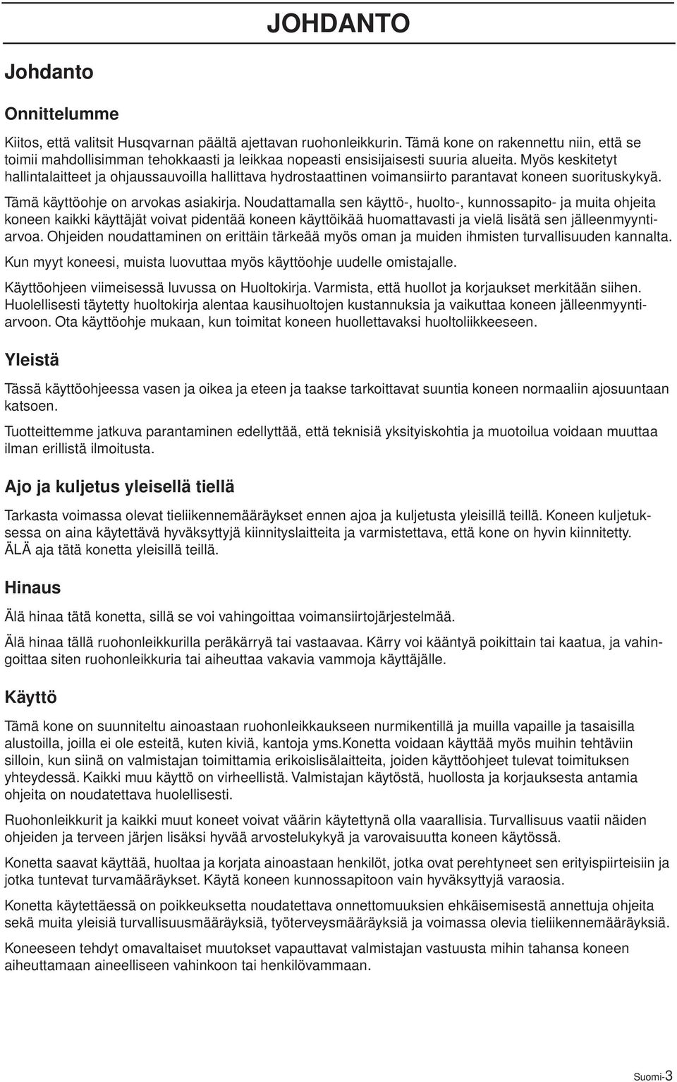 Myös keskitetyt hallintalaitteet ja ohjaussauvoilla hallittava hydrostaattinen voimansiirto parantavat koneen suorituskykyä. Tämä käyttöohje on arvokas asiakirja.