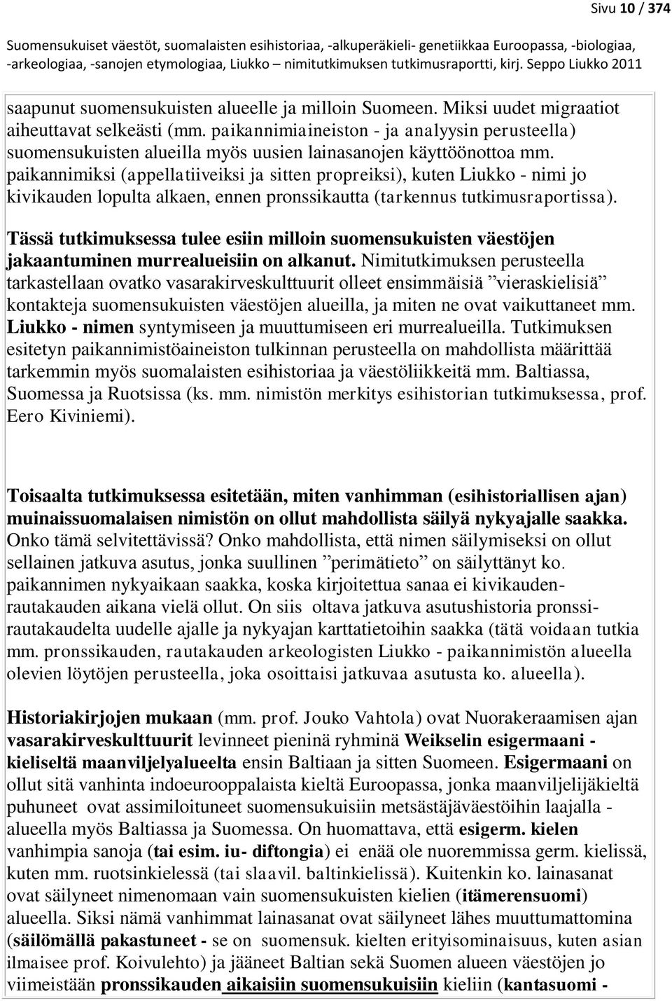 paikannimiksi (appellatiiveiksi ja sitten propreiksi), kuten Liukko - nimi jo kivikauden lopulta alkaen, ennen pronssikautta (tarkennus tutkimusraportissa).