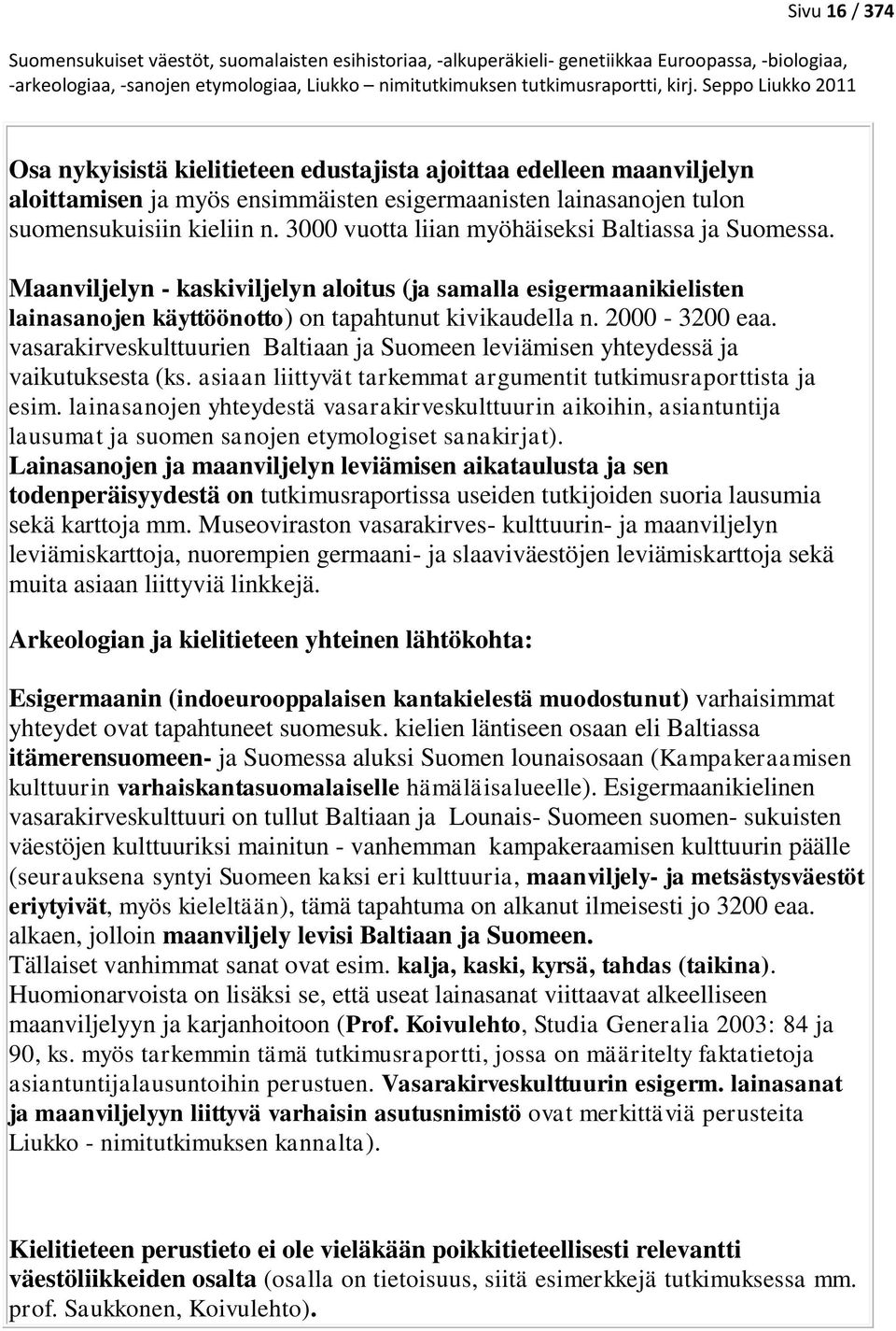 vasarakirveskulttuurien Baltiaan ja Suomeen leviämisen yhteydessä ja vaikutuksesta (ks. asiaan liittyvät tarkemmat argumentit tutkimusraporttista ja esim.