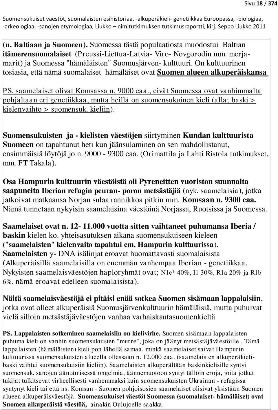 9000 eaa., eivät Suomessa ovat vanhimmalta pohjaltaan eri genetiikkaa, mutta heillä on suomensukuinen kieli (alla; baski > kielenvaihto > suomensuk. kieliin).