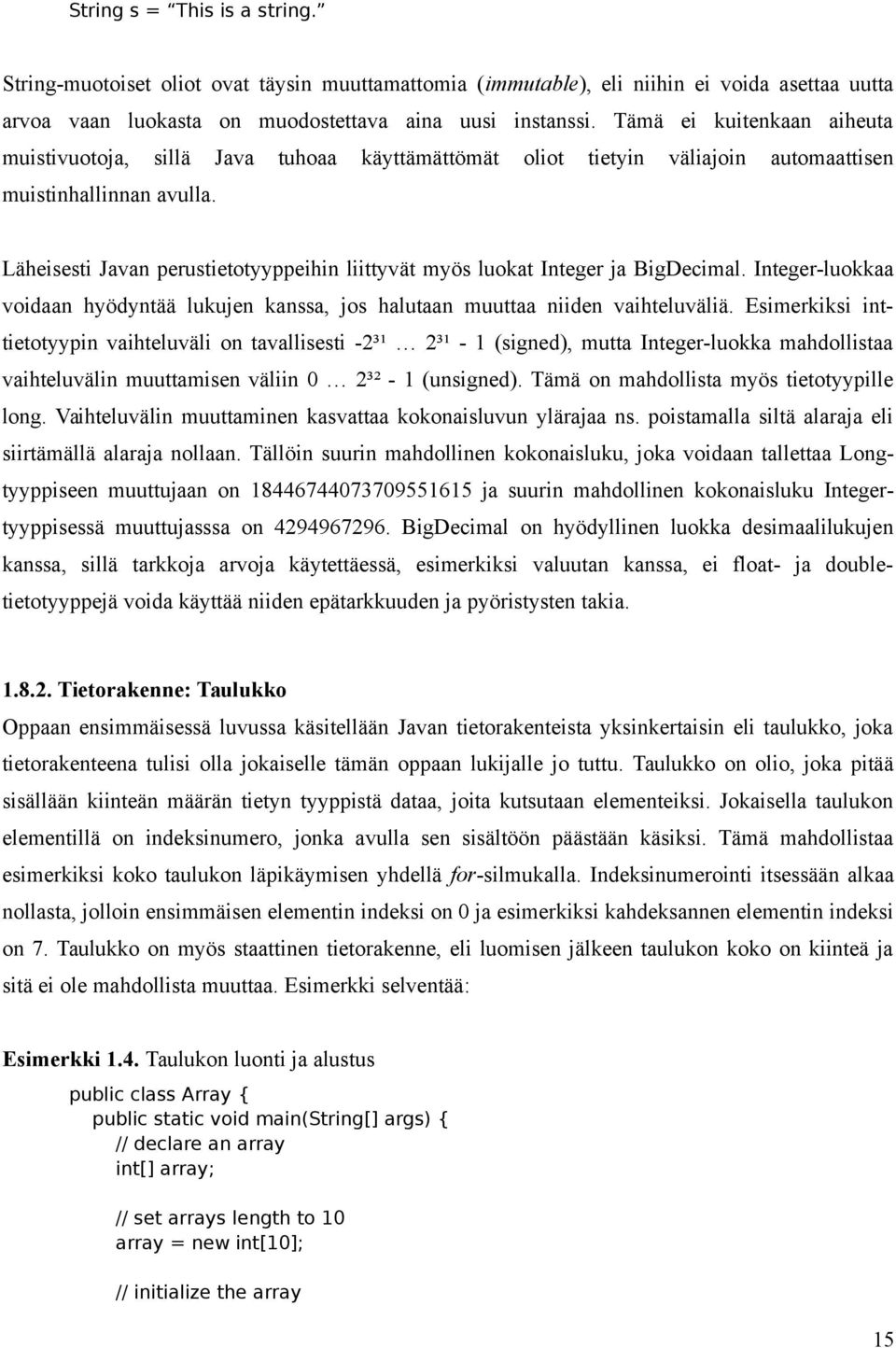 Läheisesti Javan perustietotyyppeihin liittyvät myös luokat Integer ja BigDecimal. Integer-luokkaa voidaan hyödyntää lukujen kanssa, jos halutaan muuttaa niiden vaihteluväliä.