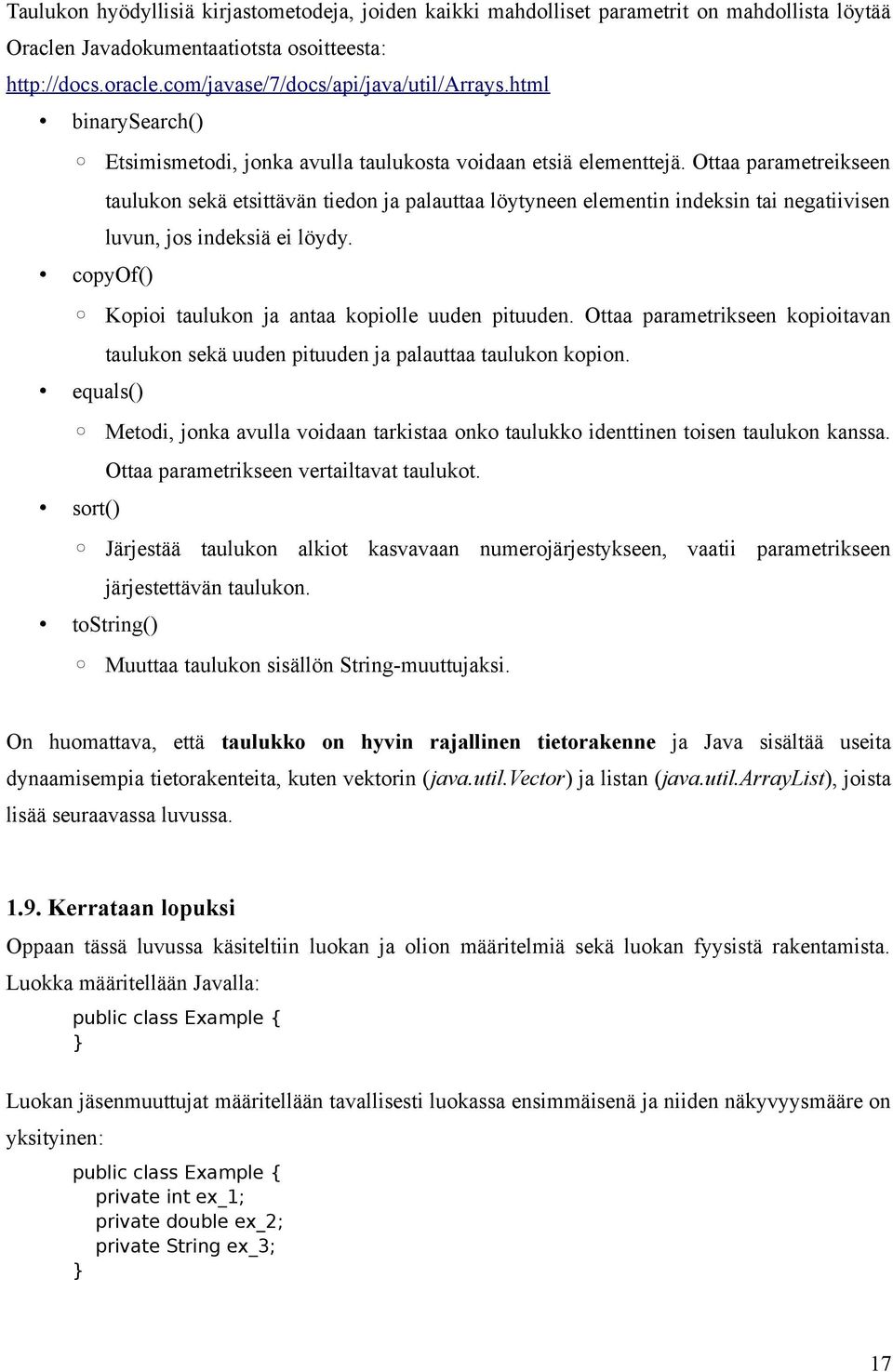 Ottaa parametreikseen taulukon sekä etsittävän tiedon ja palauttaa löytyneen elementin indeksin tai negatiivisen luvun, jos indeksiä ei löydy.