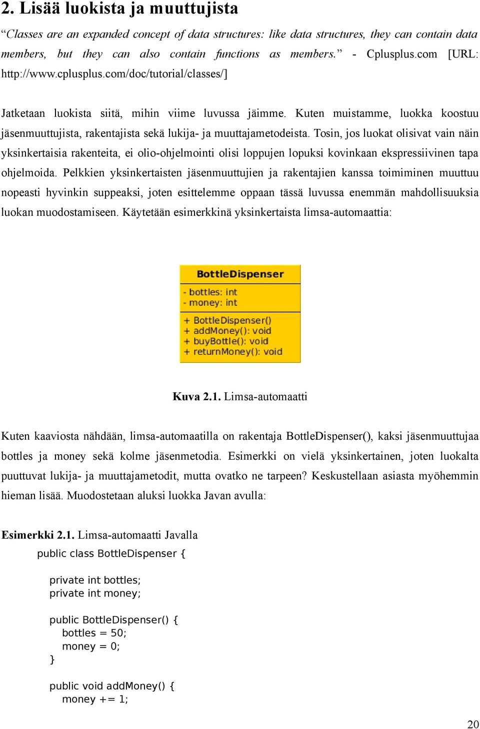 Kuten muistamme, luokka koostuu jäsenmuuttujista, rakentajista sekä lukija- ja muuttajametodeista.