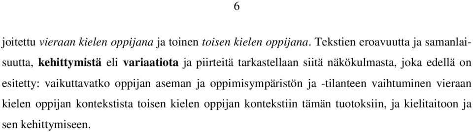 näkökulmasta, joka edellä on esitetty: vaikuttavatko oppijan aseman ja oppimisympäristön ja -tilanteen