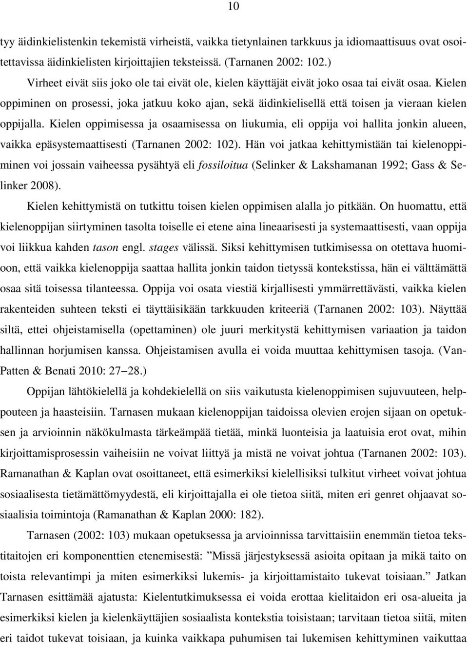 Kielen oppiminen on prosessi, joka jatkuu koko ajan, sekä äidinkielisellä että toisen ja vieraan kielen oppijalla.