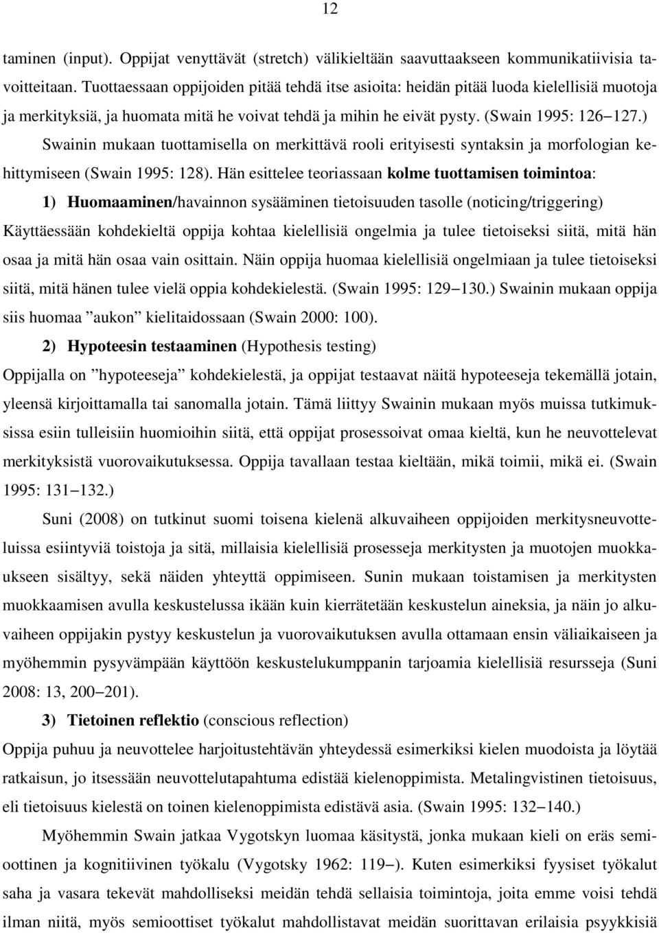 ) Swainin mukaan tuottamisella on merkittävä rooli erityisesti syntaksin ja morfologian kehittymiseen (Swain 1995: 128).