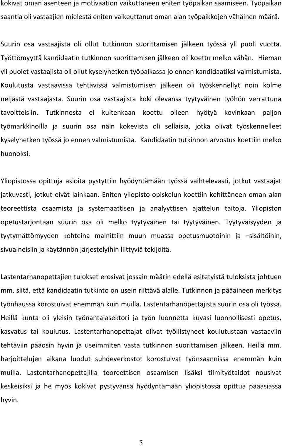 Hieman yli puolet vastaajista oli ollut kyselyhetken työpaikassa jo ennen kandidaatiksi valmistumista.