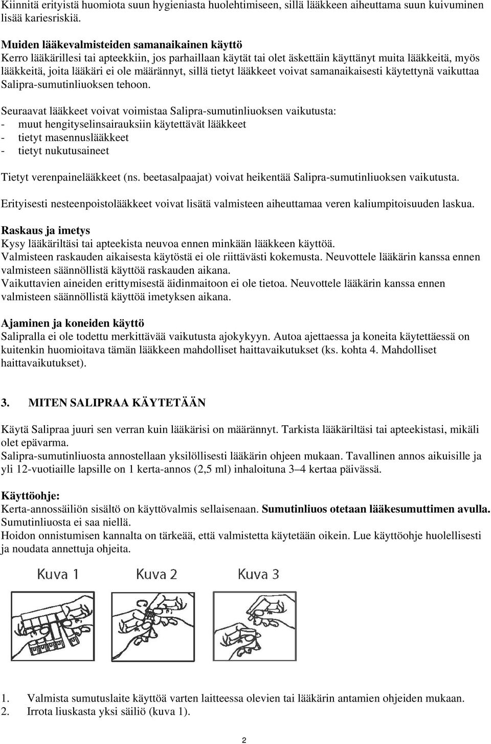 sillä tietyt lääkkeet voivat samanaikaisesti käytettynä vaikuttaa Salipra-sumutinliuoksen tehoon.