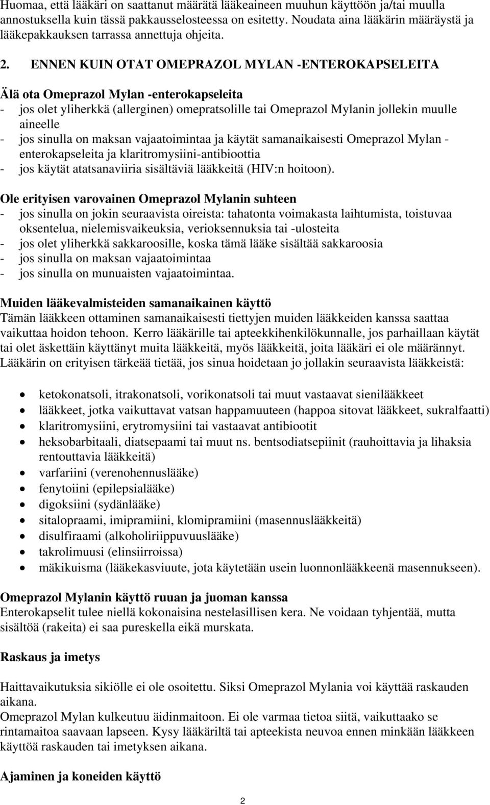 ENNEN KUIN OTAT OMEPRAZOL MYLAN -ENTEROKAPSELEITA Älä ota Omeprazol Mylan -enterokapseleita - jos olet yliherkkä (allerginen) omepratsolille tai Omeprazol Mylanin jollekin muulle aineelle - jos