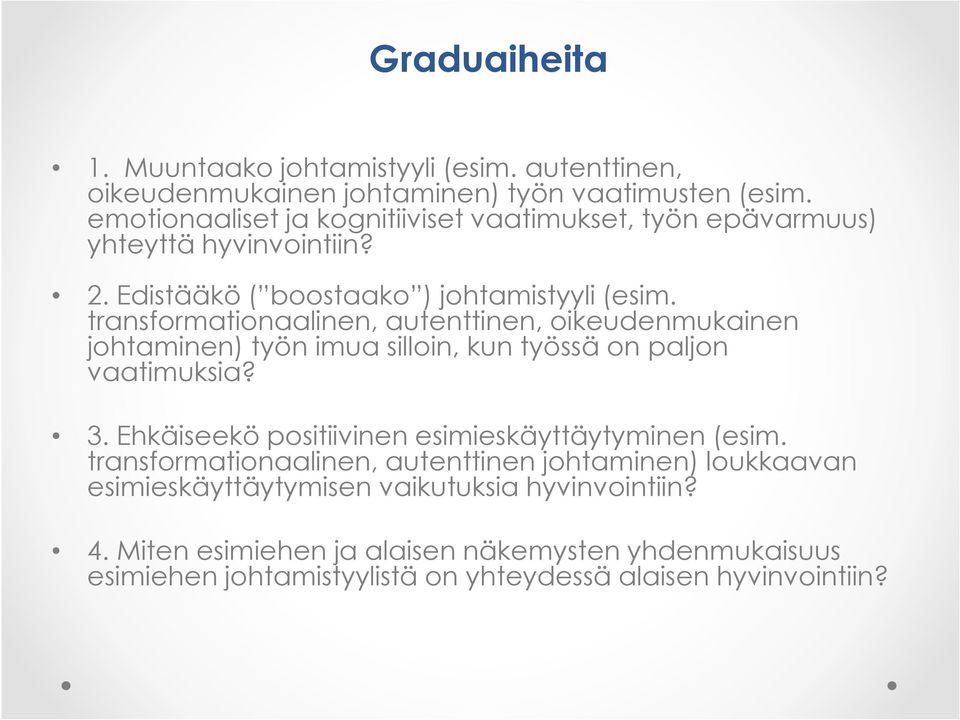 transformationaalinen, autenttinen, oikeudenmukainen johtaminen) työn imua silloin, kun työssä on paljon vaatimuksia? 3.