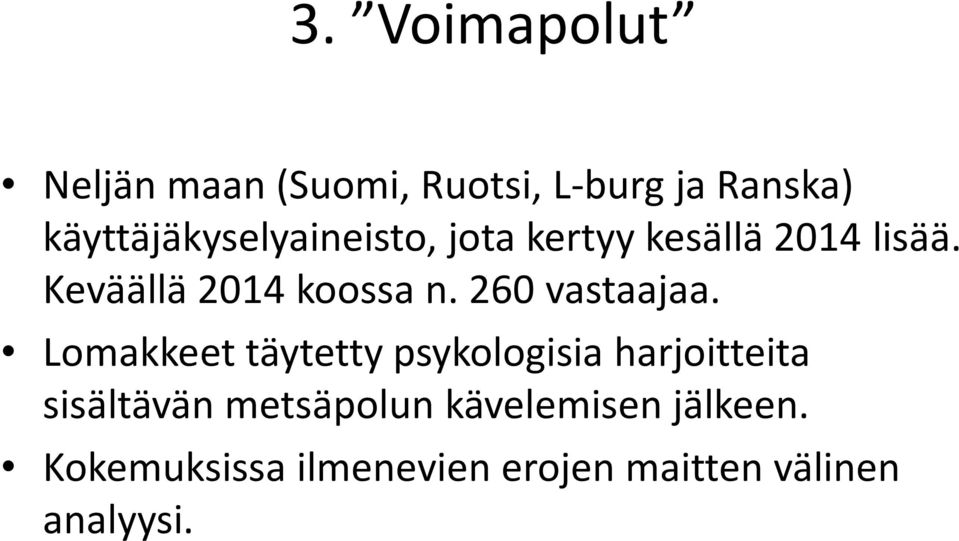 Keväällä 2014 koossa n. 260 vastaajaa.