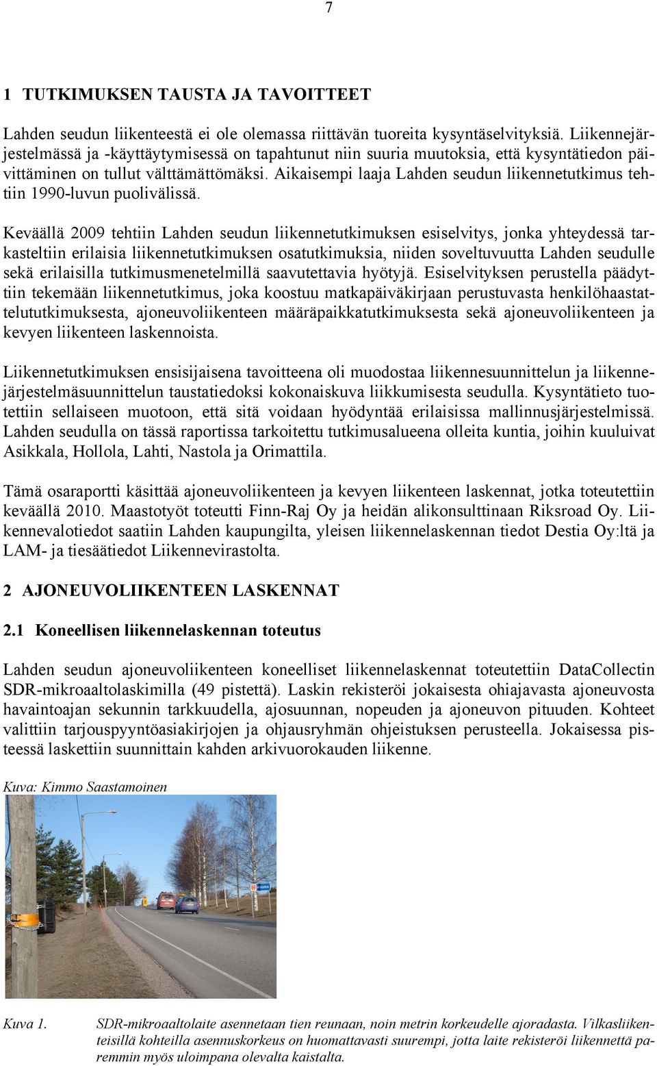 Aikaisempi laaja Lahden seudun liikennetutkimus tehtiin 1990-luvun puolivälissä.