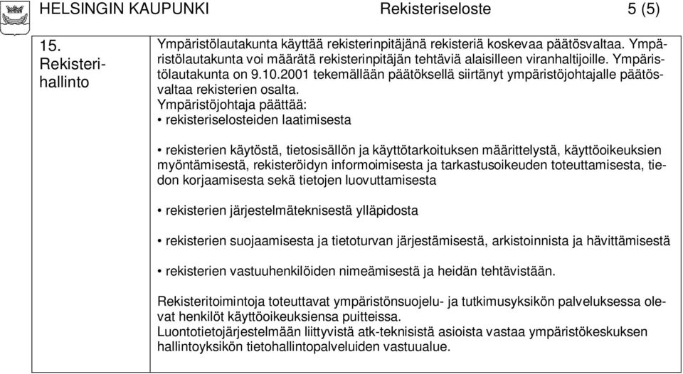 2001 tekemällään päätöksellä siirtänyt ympäristöjohtajalle päätösvaltaa rekisterien osalta.