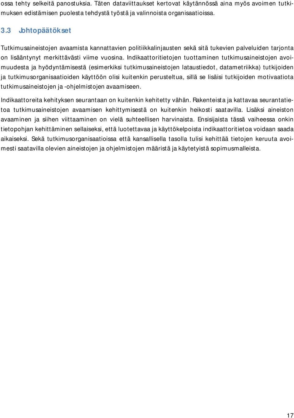 Indikaattoritietojen tuottaminen tutkimusaineistojen avoimuudesta ja hyödyntämisestä (esimerkiksi tutkimusaineistojen lataustiedot, datametriikka) tutkijoiden ja tutkimusorganisaatioiden käyttöön