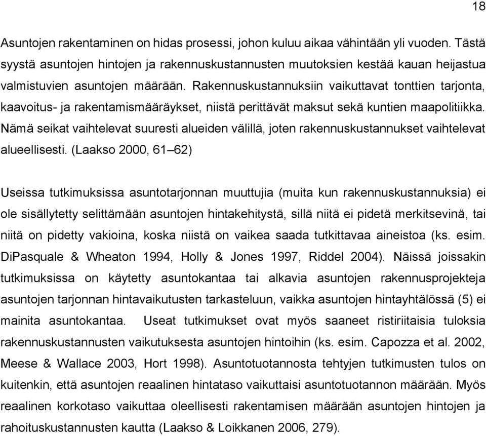 Rakennuskustannuksiin vaikuttavat tonttien tarjonta, kaavoitus- ja rakentamismääräykset, niistä perittävät maksut sekä kuntien maapolitiikka.