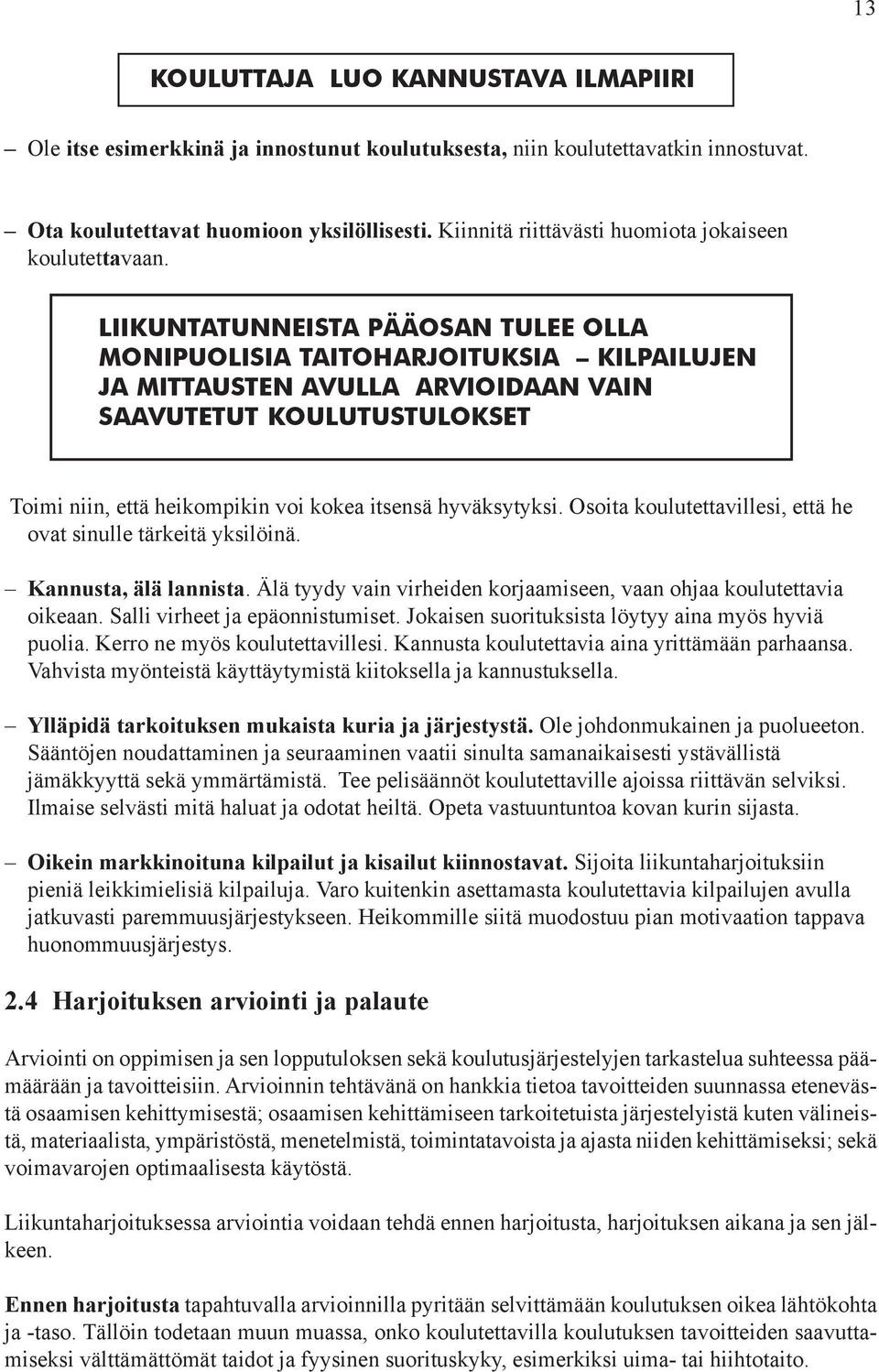 LIIKUNTATUNNEISTA PÄÄOSAN TULEE OLLA MONIPUOLISIA TAITOHARJOITUKSIA KILPAILUJEN JA MITTAUSTEN AVULLA ARVIOIDAAN VAIN SAAVUTETUT KOULUTUSTULOKSET Toimi niin, että heikompikin voi kokea itsensä