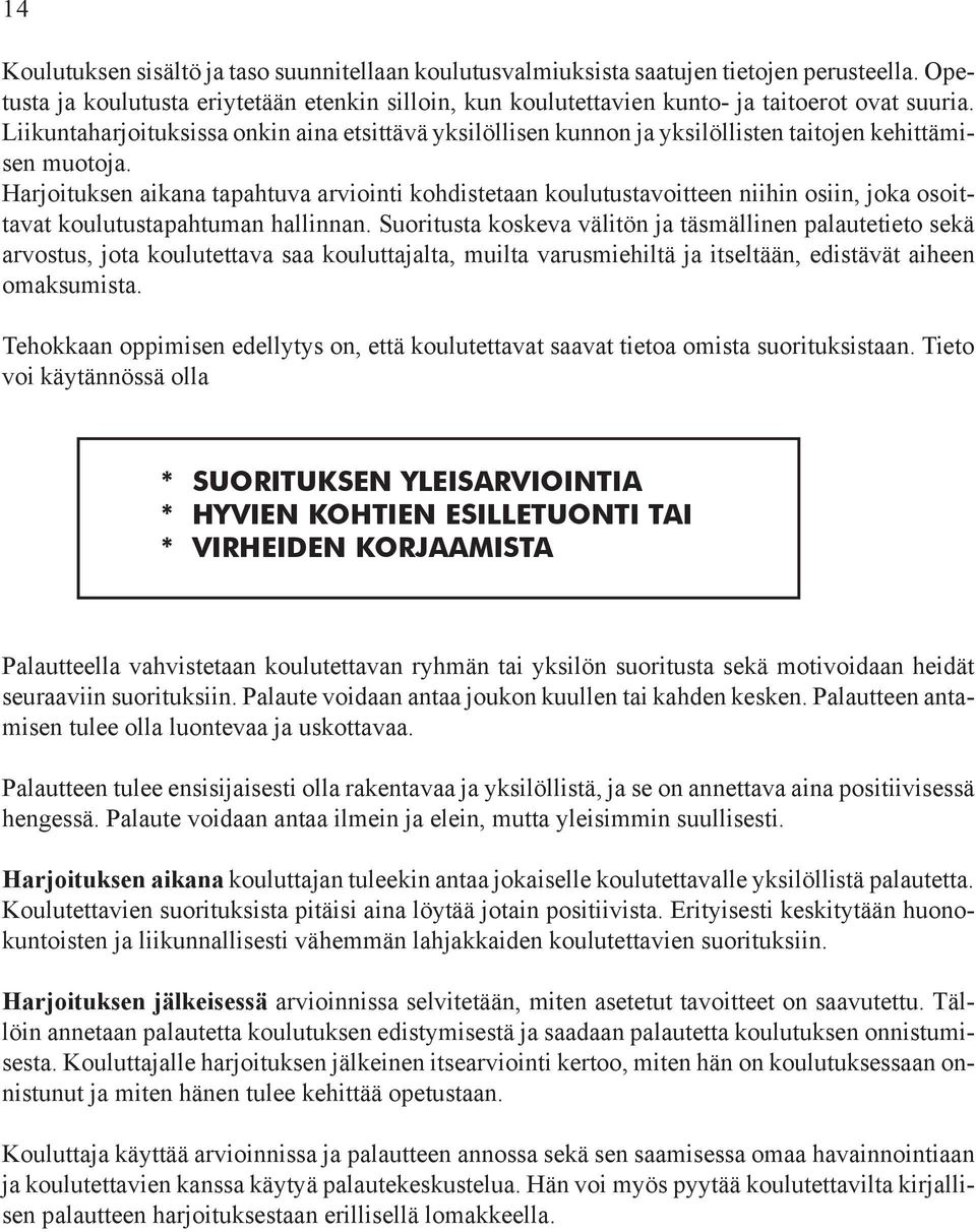 Harjoituksen aikana tapahtuva arviointi kohdistetaan koulutustavoitteen niihin osiin, joka osoittavat koulutustapahtuman hallinnan.