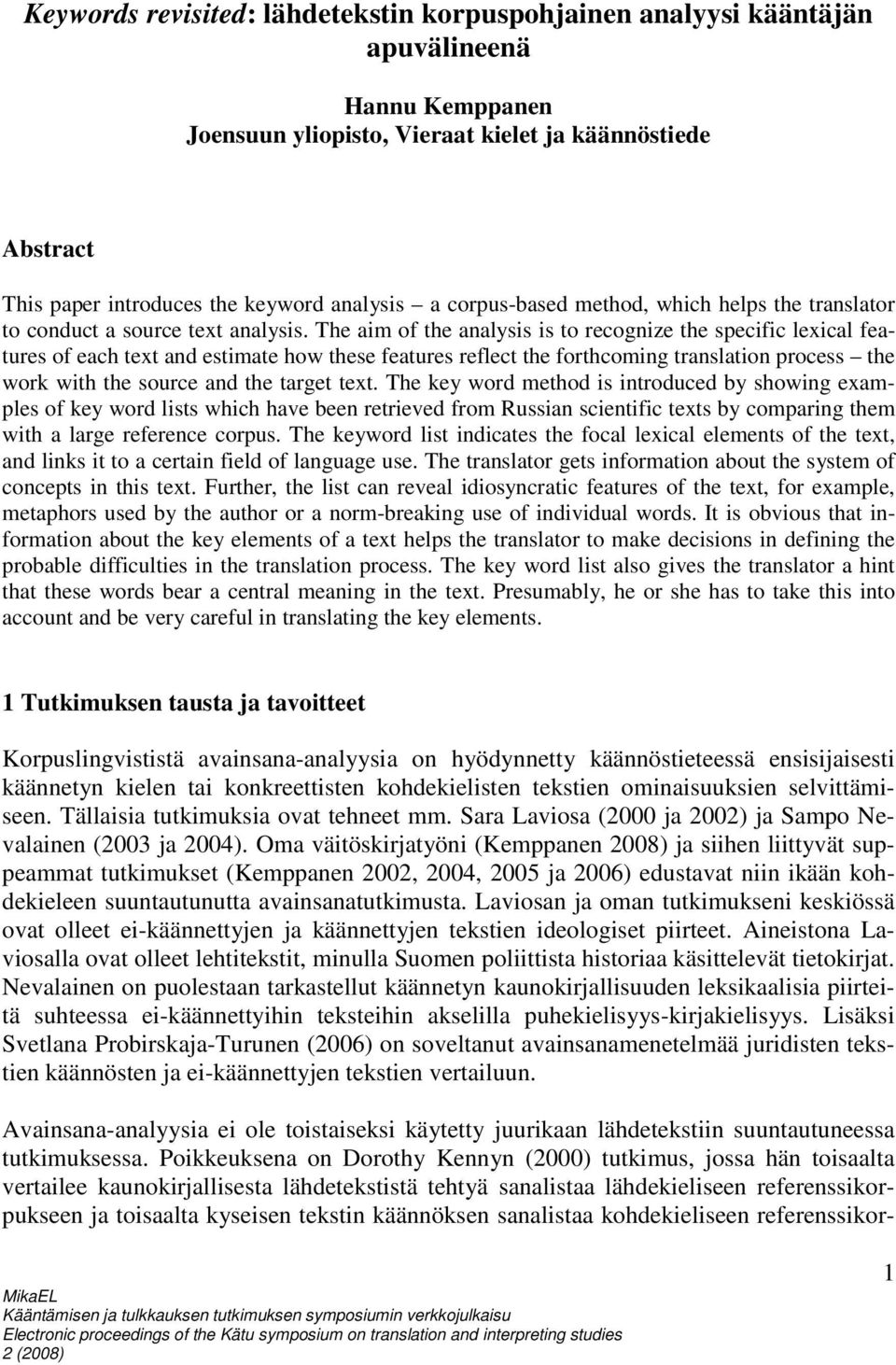 The aim of the analysis is to recognize the specific lexical features of each text and estimate how these features reflect the forthcoming translation process the work with the source and the target