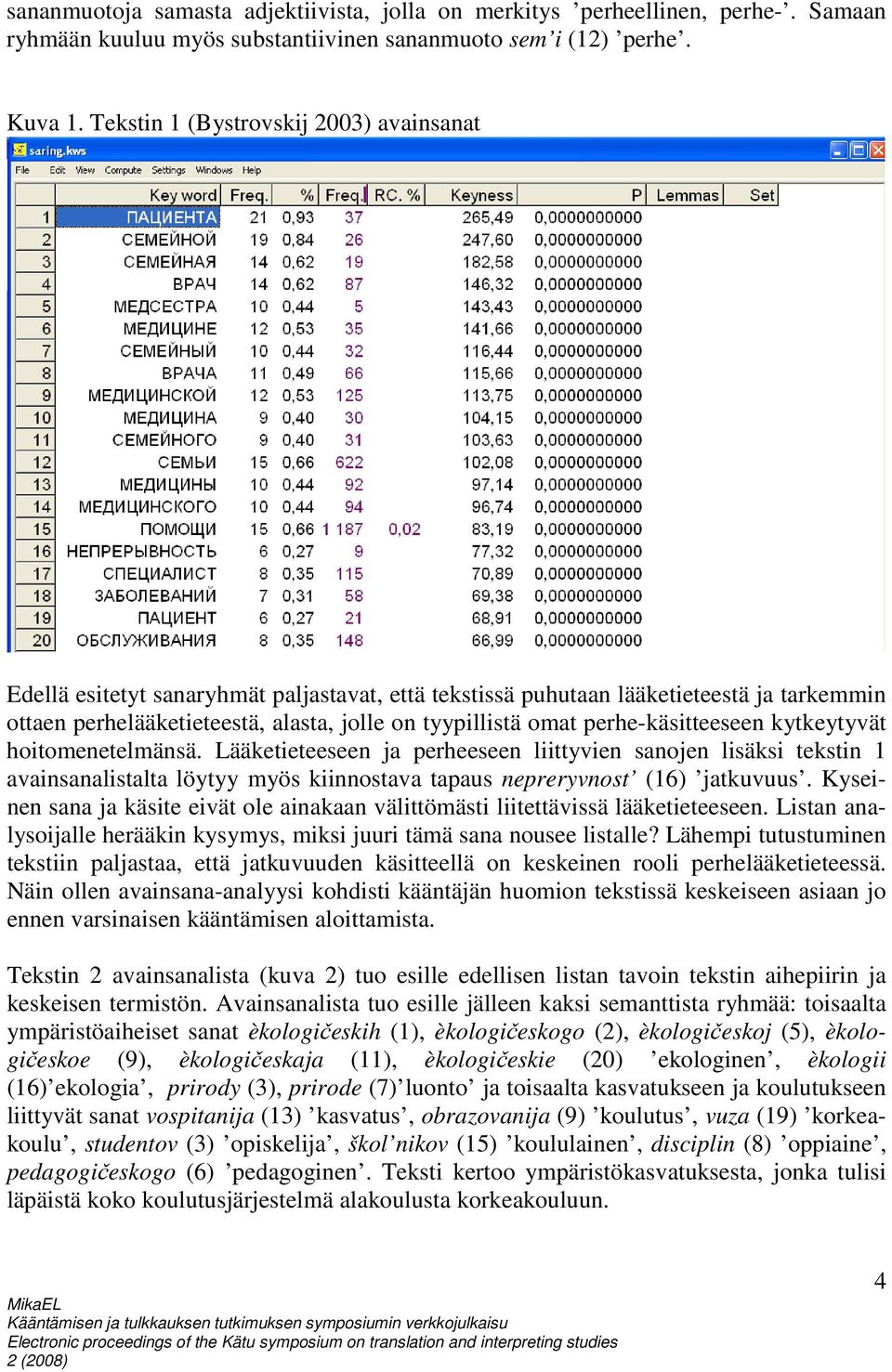 perhe-käsitteeseen kytkeytyvät hoitomenetelmänsä. Lääketieteeseen ja perheeseen liittyvien sanojen lisäksi tekstin 1 avainsanalistalta löytyy myös kiinnostava tapaus nepreryvnost (16) jatkuvuus.