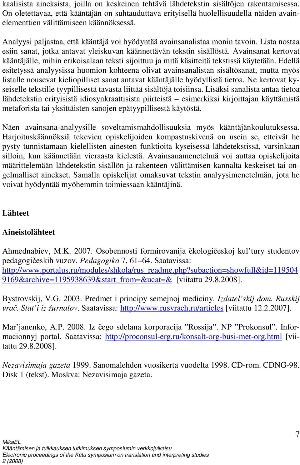 Analyysi paljastaa, että kääntäjä voi hyödyntää avainsanalistaa monin tavoin. Lista nostaa esiin sanat, jotka antavat yleiskuvan käännettävän tekstin sisällöstä.