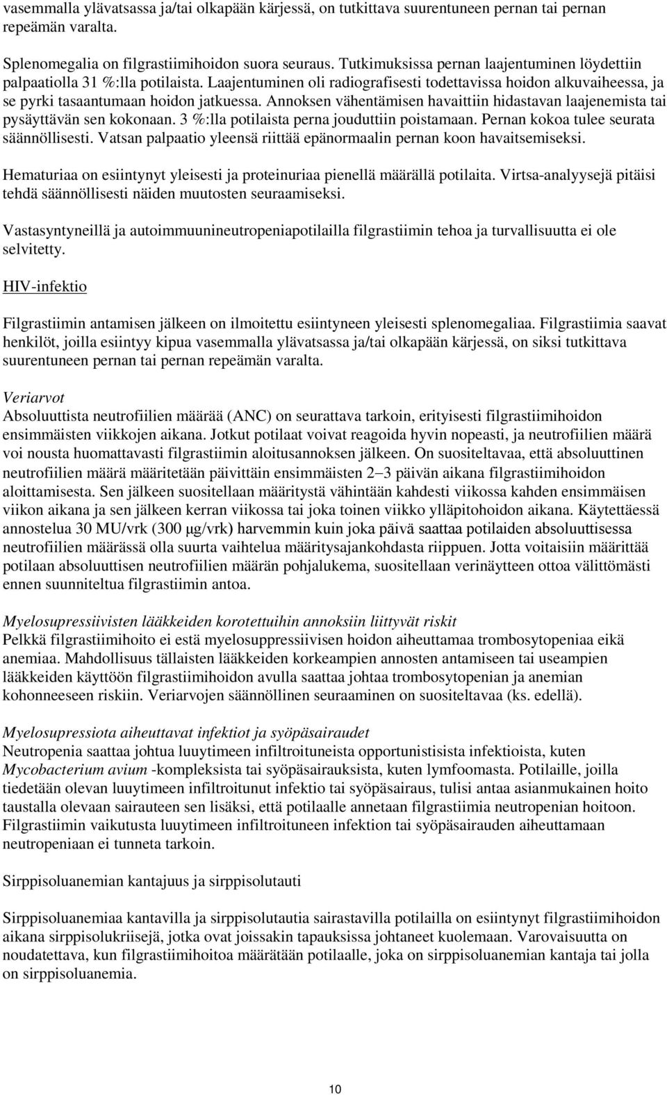 Annoksen vähentämisen havaittiin hidastavan laajenemista tai pysäyttävän sen kokonaan. 3 %:lla potilaista perna jouduttiin poistamaan. Pernan kokoa tulee seurata säännöllisesti.
