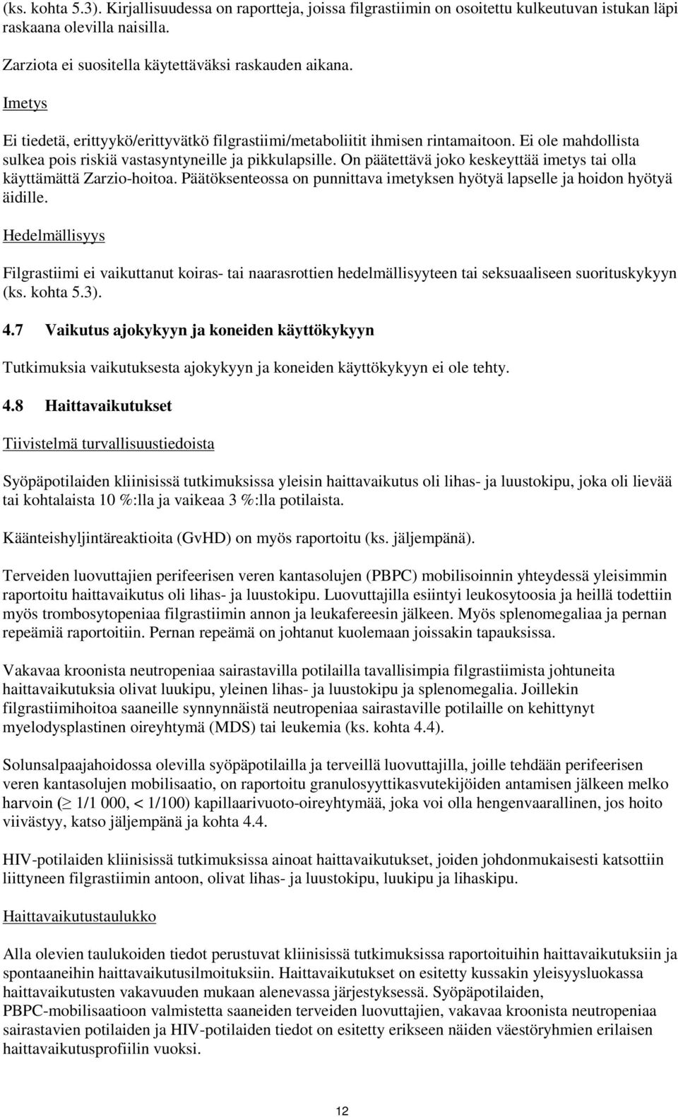 On päätettävä joko keskeyttää imetys tai olla käyttämättä Zarzio-hoitoa. Päätöksenteossa on punnittava imetyksen hyötyä lapselle ja hoidon hyötyä äidille.