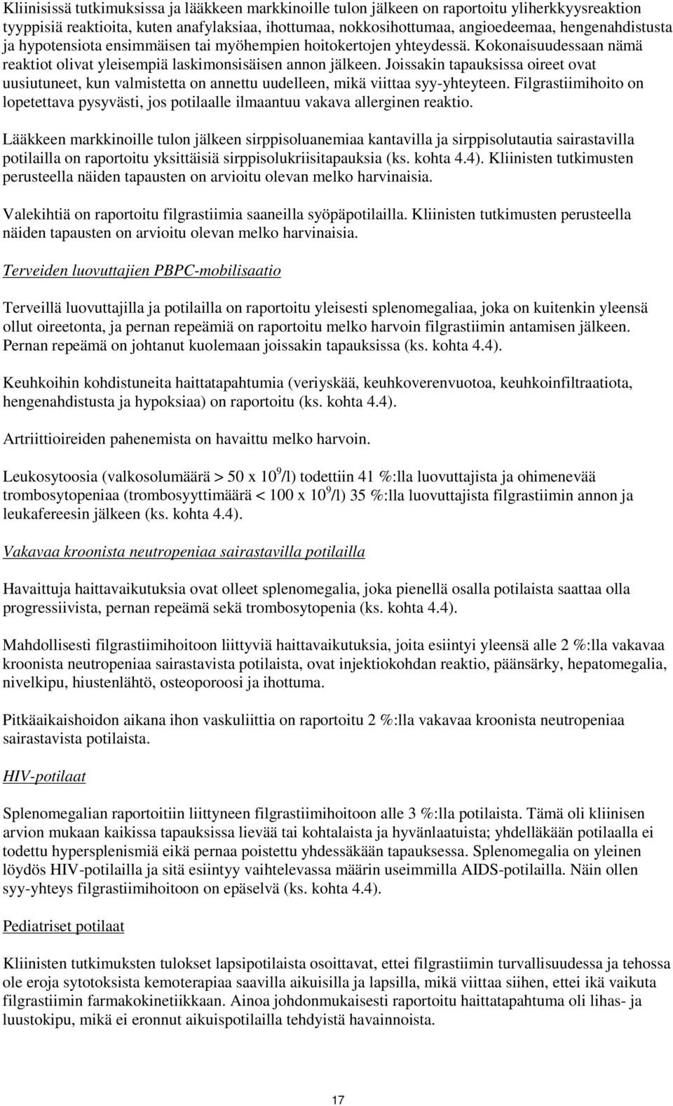 Joissakin tapauksissa oireet ovat uusiutuneet, kun valmistetta on annettu uudelleen, mikä viittaa syy-yhteyteen.