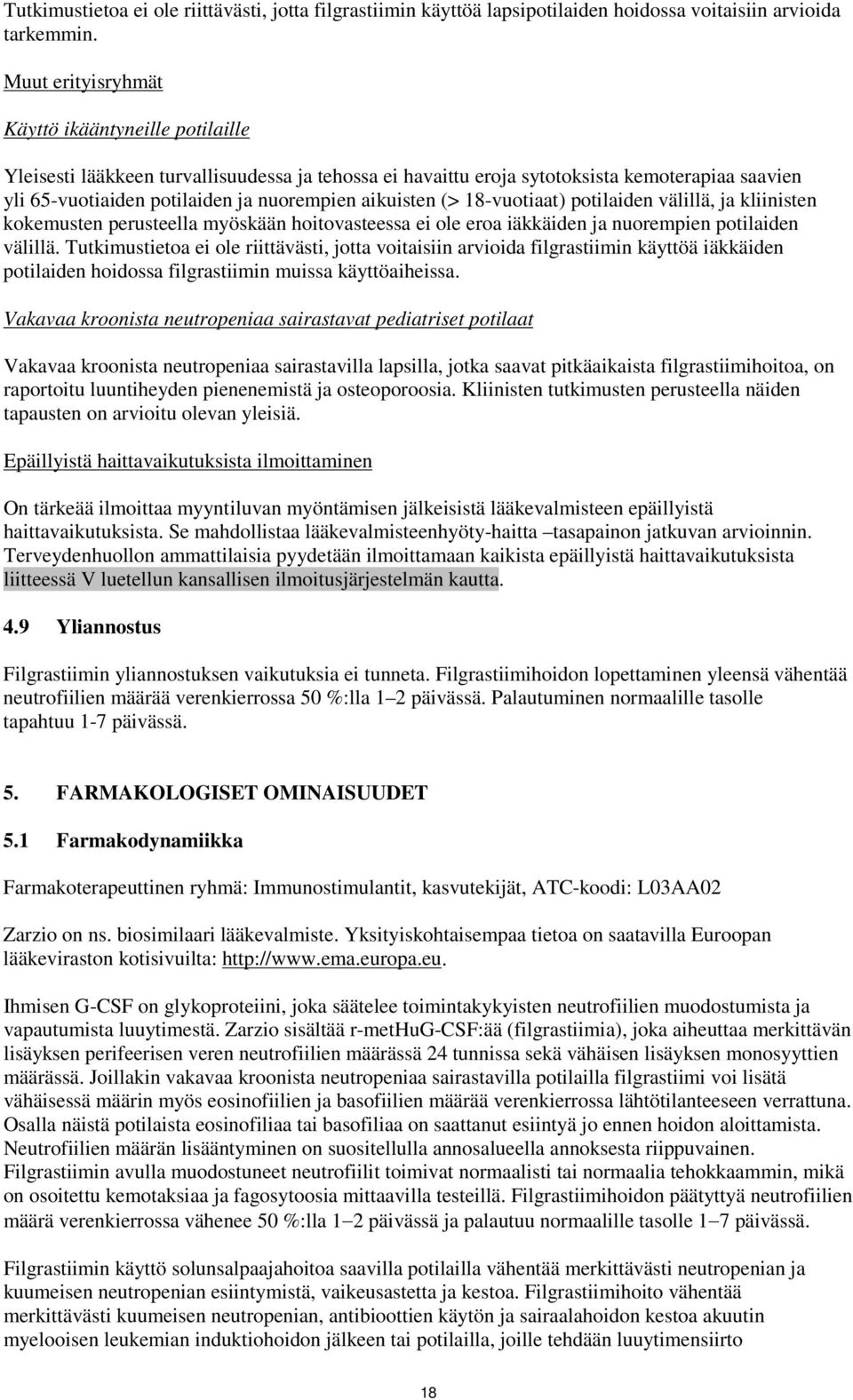 aikuisten (> 18-vuotiaat) potilaiden välillä, ja kliinisten kokemusten perusteella myöskään hoitovasteessa ei ole eroa iäkkäiden ja nuorempien potilaiden välillä.