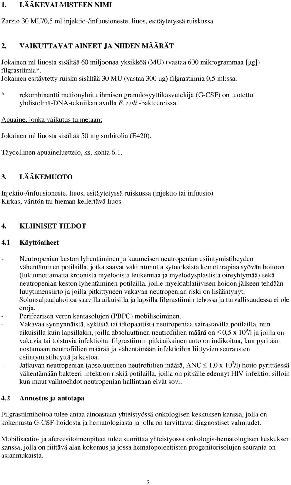 Jokainen esitäytetty ruisku sisältää 30 MU (vastaa 300 μg) filgrastiimia 0,5 ml:ssa.